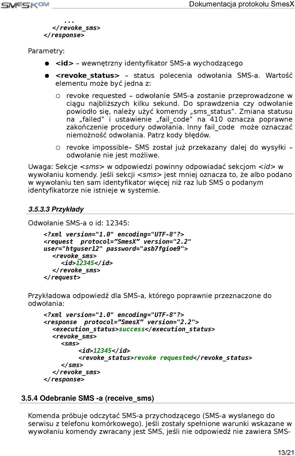 Do sprawdzenia czy odwołanie powiodło się, należy użyć komendy sms_status. Zmiana statusu na failed i ustawienie fail_code na 410 oznacza poprawne zakończenie procedury odwołania.