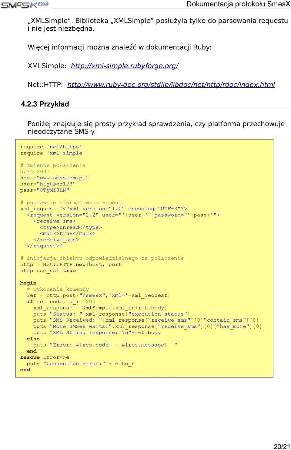 require 'net/https' require 'xml_simple' # zmienne połączenia port=2001 host="www.smeskom.pl" user="htguser123" pass="8tymi8ln" # poprawnie sformatowana komenda xml_request=' <request version="2.