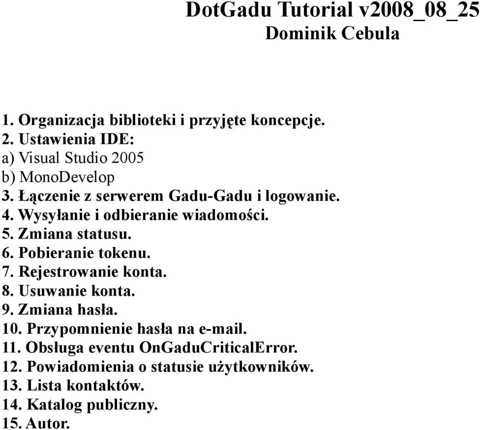 Wysyłanie i odbieranie wiadomości. 5. Zmiana statusu. 6. Pobieranie tokenu. 7. Rejestrowanie konta. 8. Usuwanie konta. 9.