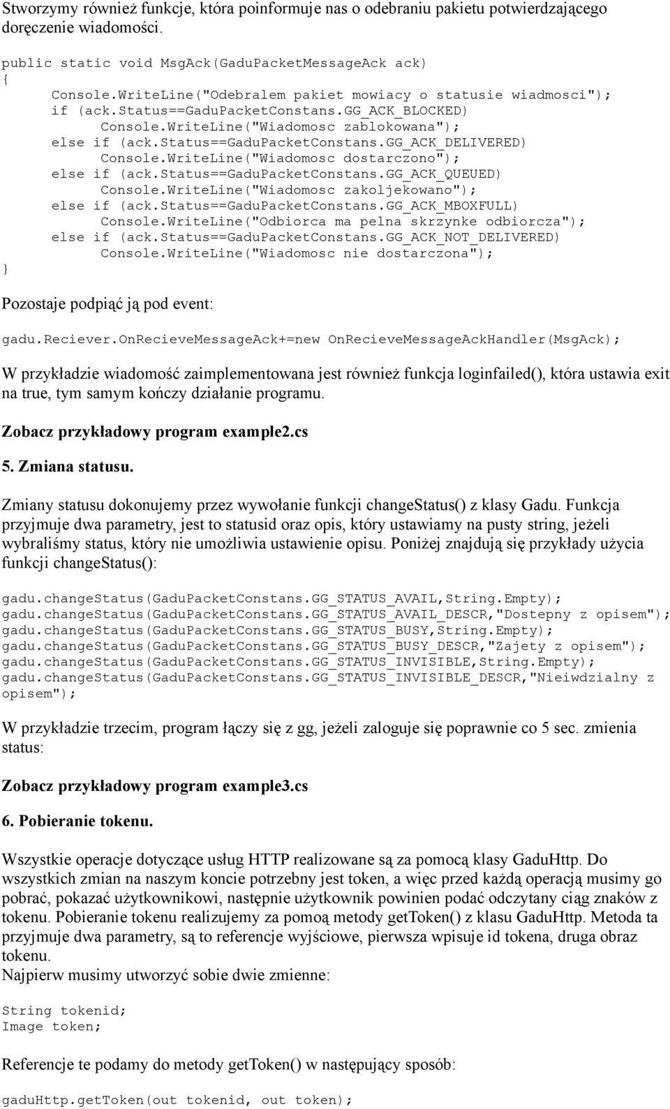 WriteLine("Wiadomosc dostarczono"); else if (ack.status==gadupacketconstans.gg_ack_queued) Console.WriteLine("Wiadomosc zakoljekowano"); else if (ack.status==gadupacketconstans.gg_ack_mboxfull) Console.