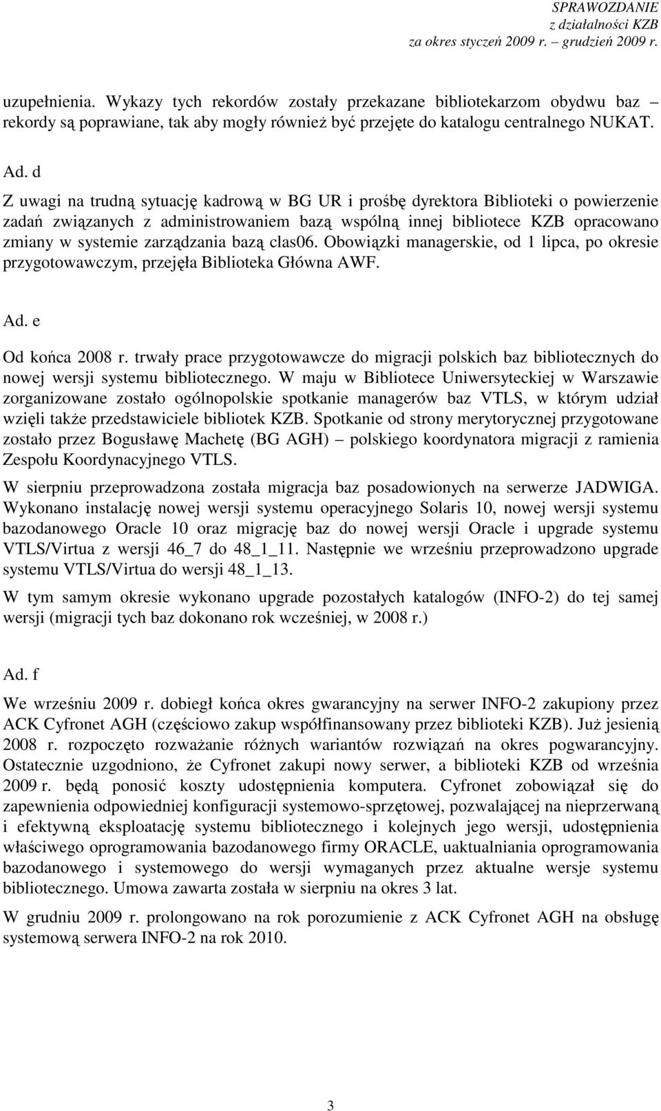 bazą clas06. Obowiązki managerskie, od 1 lipca, po okresie przygotowawczym, przejęła Biblioteka Główna AWF. Ad. e Od końca 2008 r.