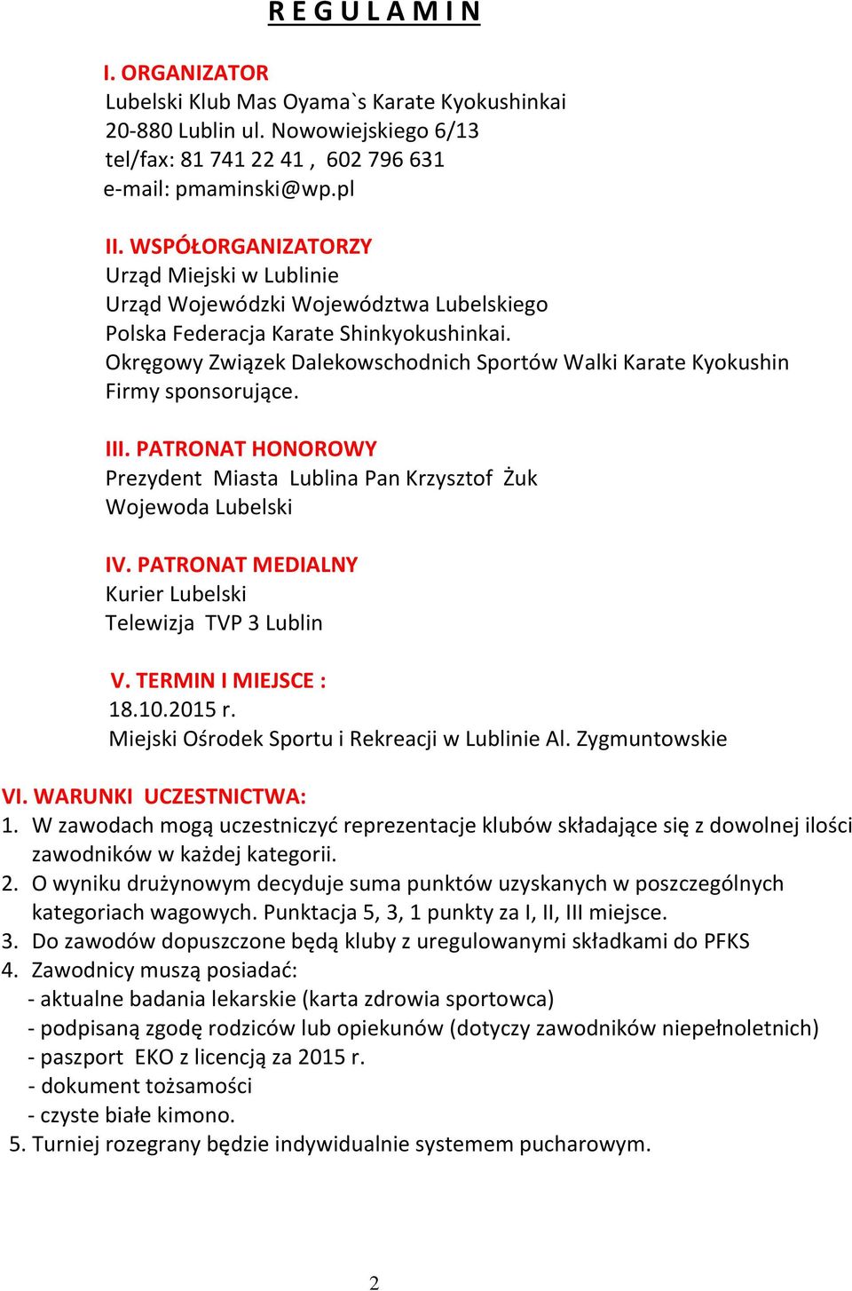 Okręgowy Związek Dalekowschodnich Sportów Walki Karate Kyokushin Firmy sponsorujące. III. PATRONAT HONOROWY Prezydent Miasta Lublina Pan Krzysztof Żuk Wojewoda Lubelski IV.