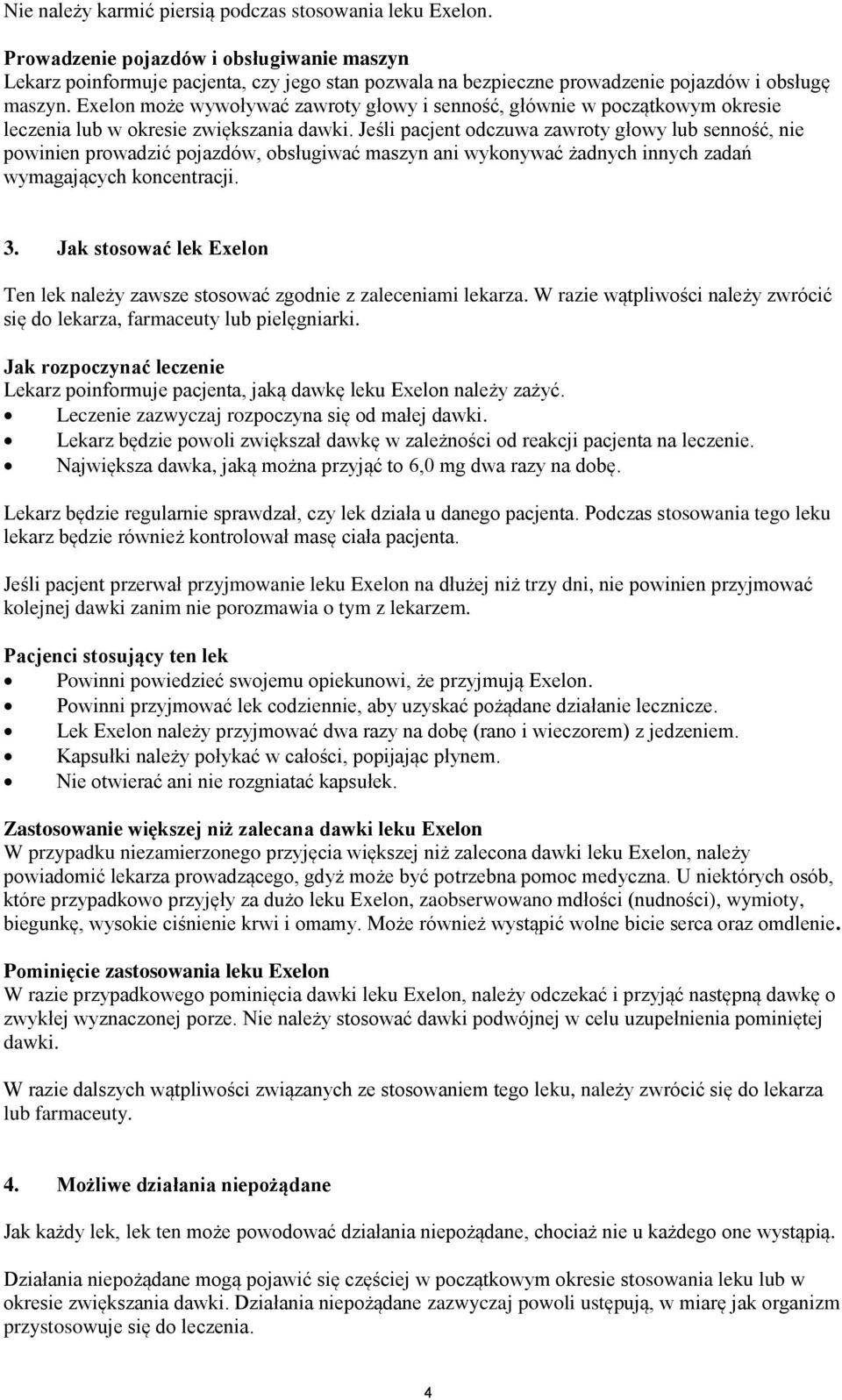 Exelon może wywoływać zawroty głowy i senność, głównie w początkowym okresie leczenia lub w okresie zwiększania dawki.