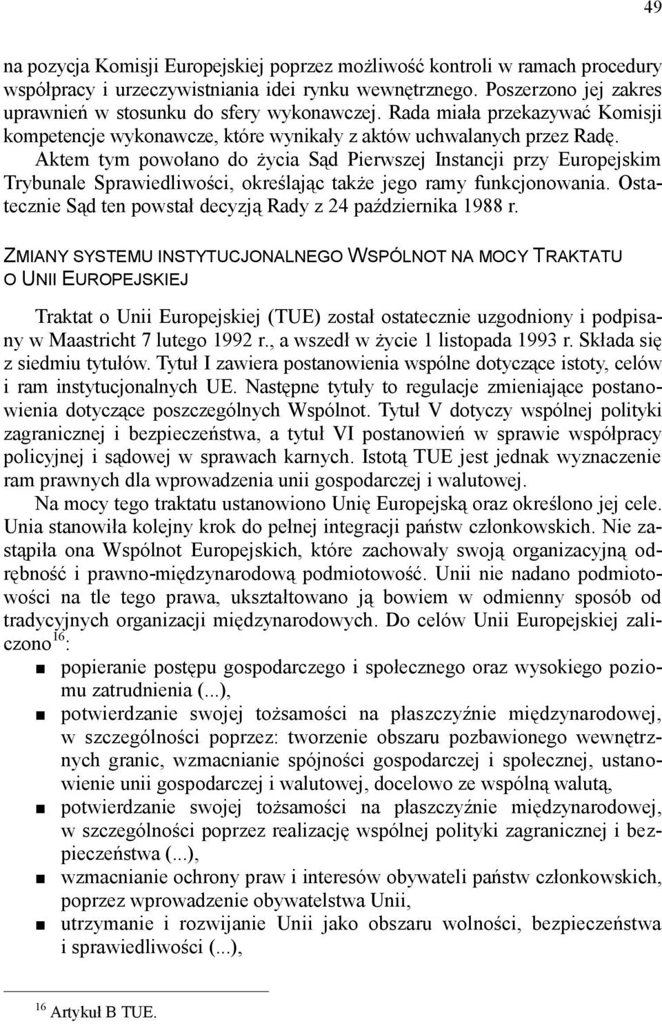 Aktem tym powołano do życia Sąd Pierwszej Instancji przy Europejskim Trybunale Sprawiedliwości, określając także jego ramy funkcjonowania.