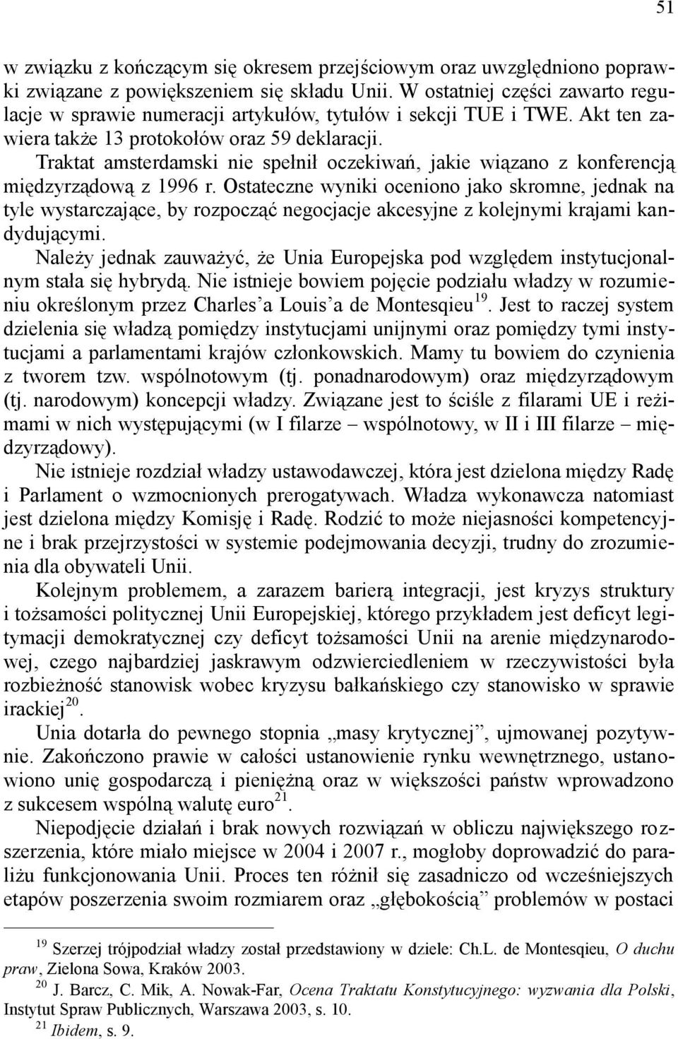 Traktat amsterdamski nie spełnił oczekiwań, jakie wiązano z konferencją międzyrządową z 1996 r.