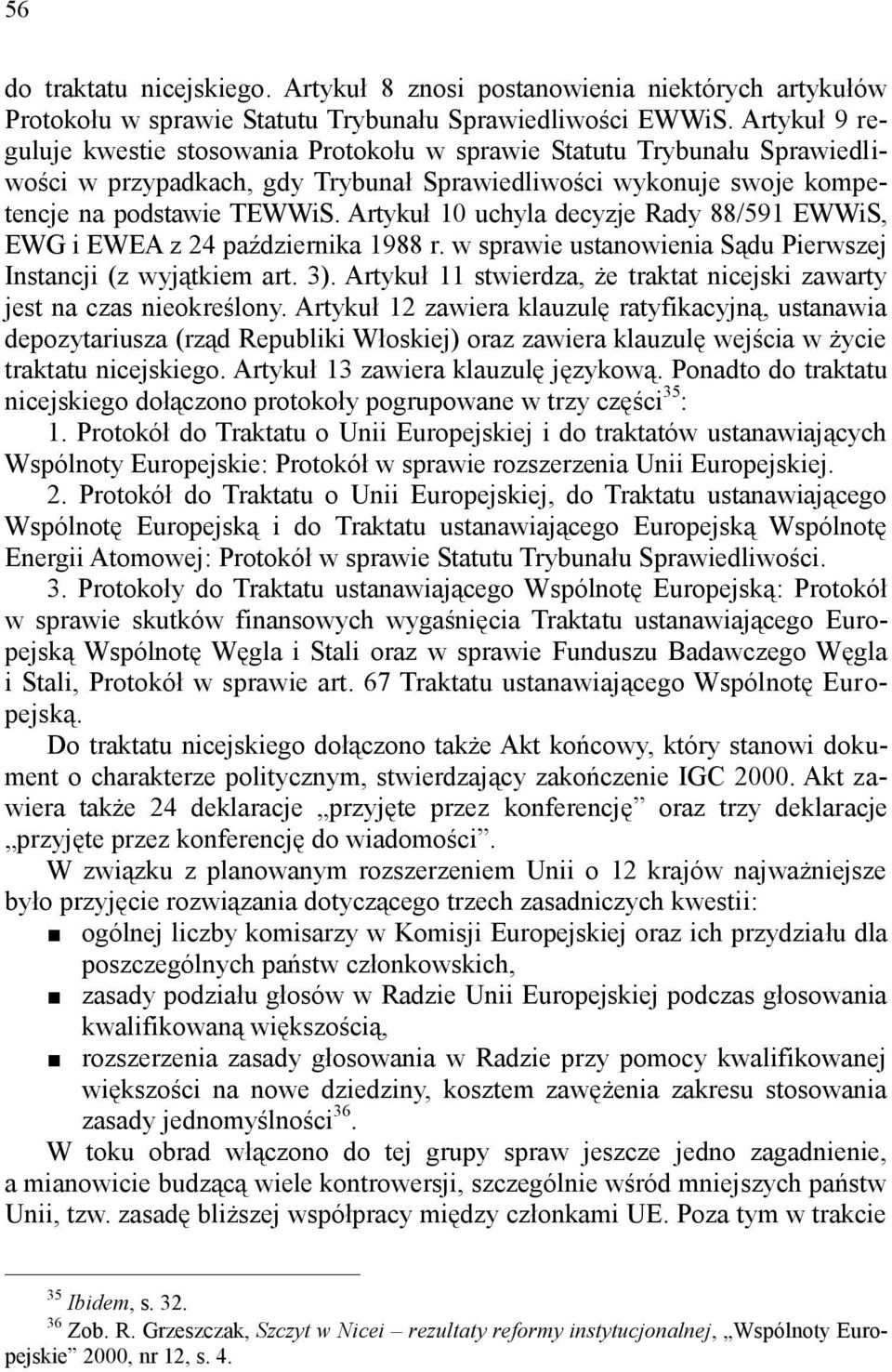 Artykuł 10 uchyla decyzje Rady 88/591 EWWiS, EWG i EWEA z 24 października 1988 r. w sprawie ustanowienia Sądu Pierwszej Instancji (z wyjątkiem art. 3).