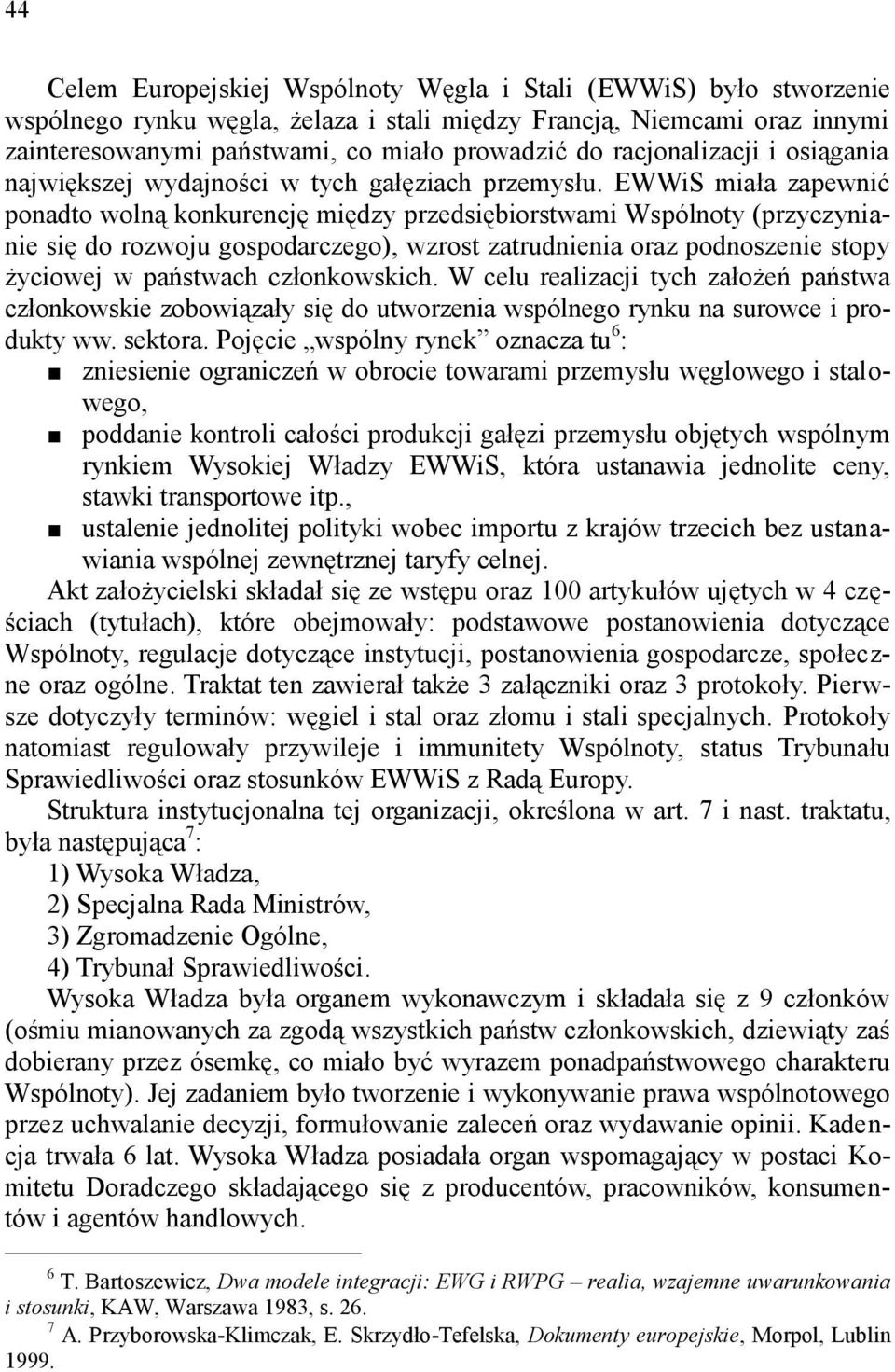 EWWiS miała zapewnić ponadto wolną konkurencję między przedsiębiorstwami Wspólnoty (przyczynianie się do rozwoju gospodarczego), wzrost zatrudnienia oraz podnoszenie stopy życiowej w państwach