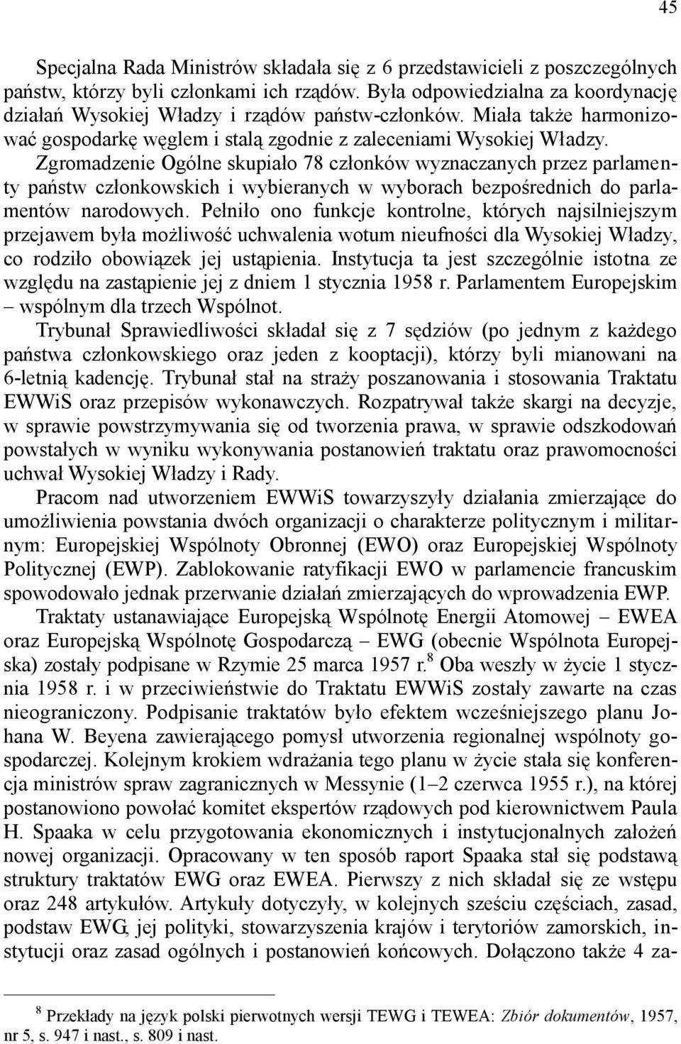 Zgromadzenie Ogólne skupiało 78 członków wyznaczanych przez parlamenty państw członkowskich i wybieranych w wyborach bezpośrednich do parlamentów narodowych.