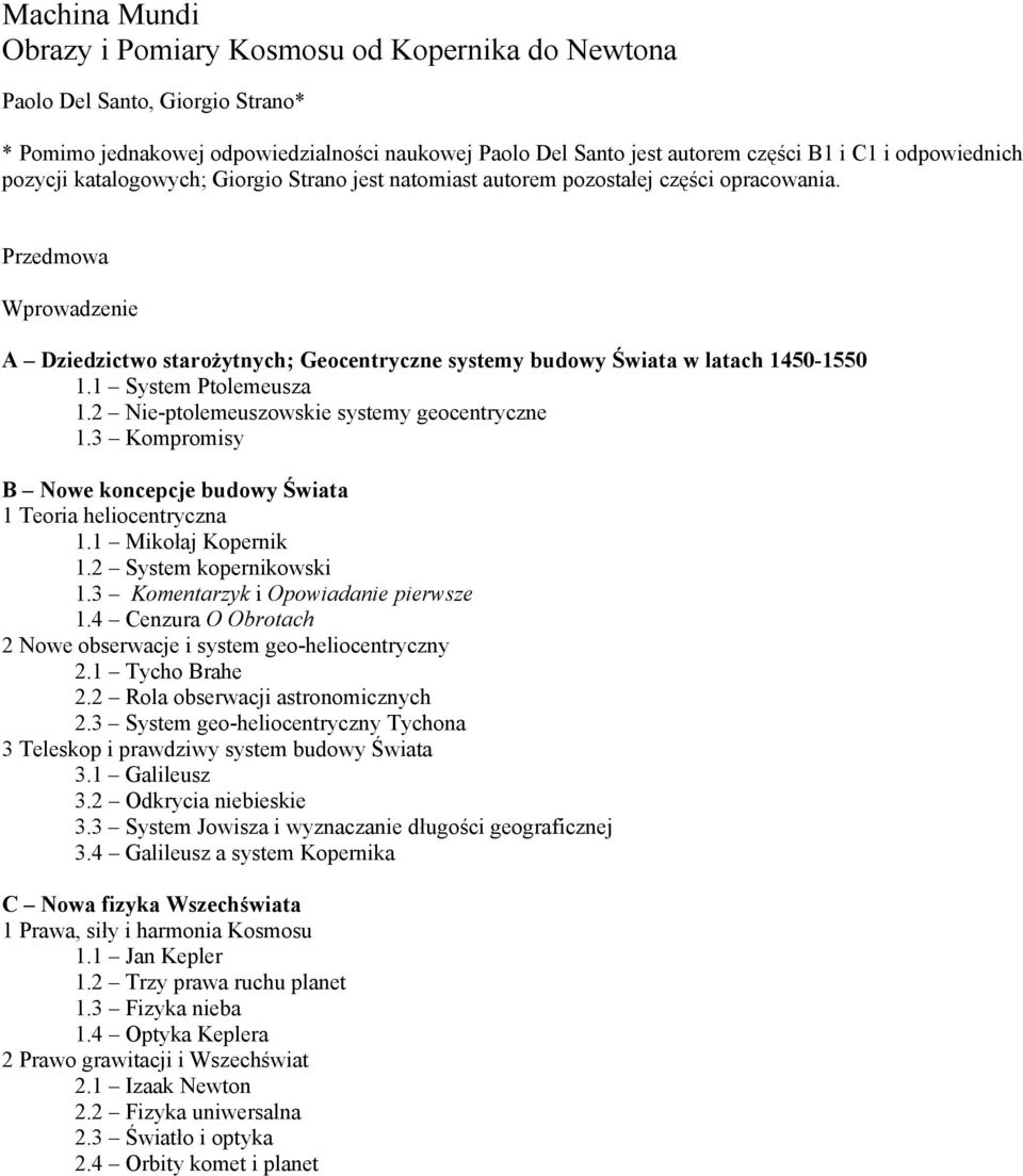 Przedmowa Wprowadzenie A Dziedzictwo starożytnych; Geocentryczne systemy budowy Świata w latach 1450-1550 1.1 System Ptolemeusza 1.2 Nie-ptolemeuszowskie systemy geocentryczne 1.