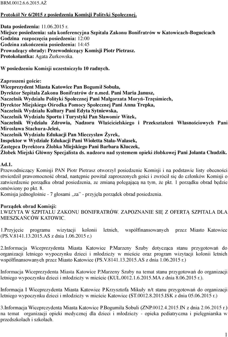 Przewodniczący Komisji Piotr Pietrasz. Protokolantka: Agata Żurkowska. W posiedzeniu Komisji uczestniczyło 10 radnych.