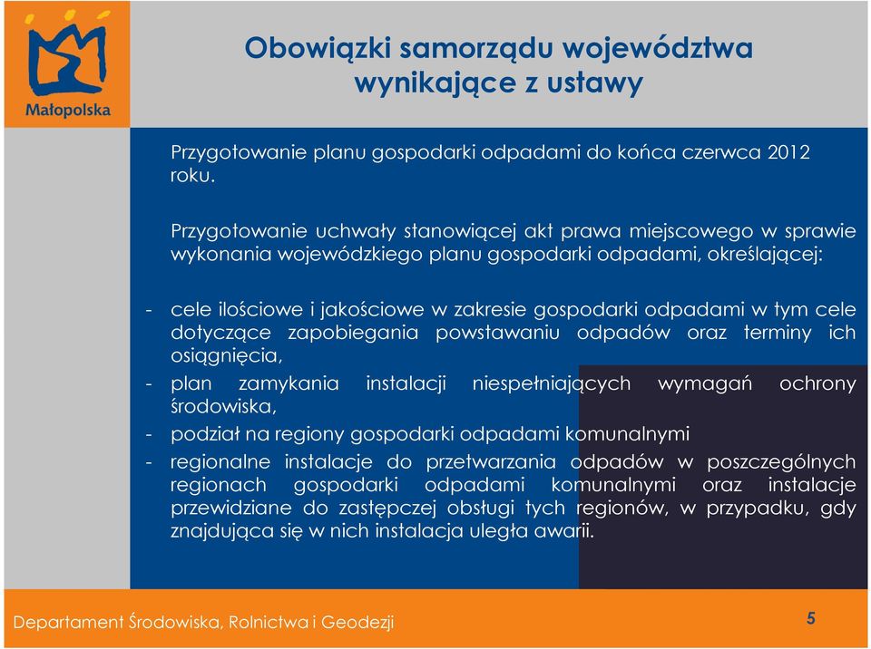 cele dotyczące zapobiegania powstawaniu odpadów oraz terminy ich osiągnięcia, - plan zamykania instalacji niespełniających wymagań ochrony środowiska, - podział na regiony gospodarki odpadami