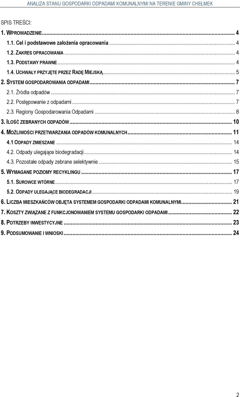 MOŻLIWOŚCI PRZETWARZANIA ODPADÓW KOMUNALNYCH... 11 4.1 ODPADY ZMIESZANE... 14 4.2. Odpady ulegające biodegradacji... 14 4.3. Pozostałe odpady zebrane selektywnie... 15 5. WYMAGANE POZIOMY RECYKLINGU.