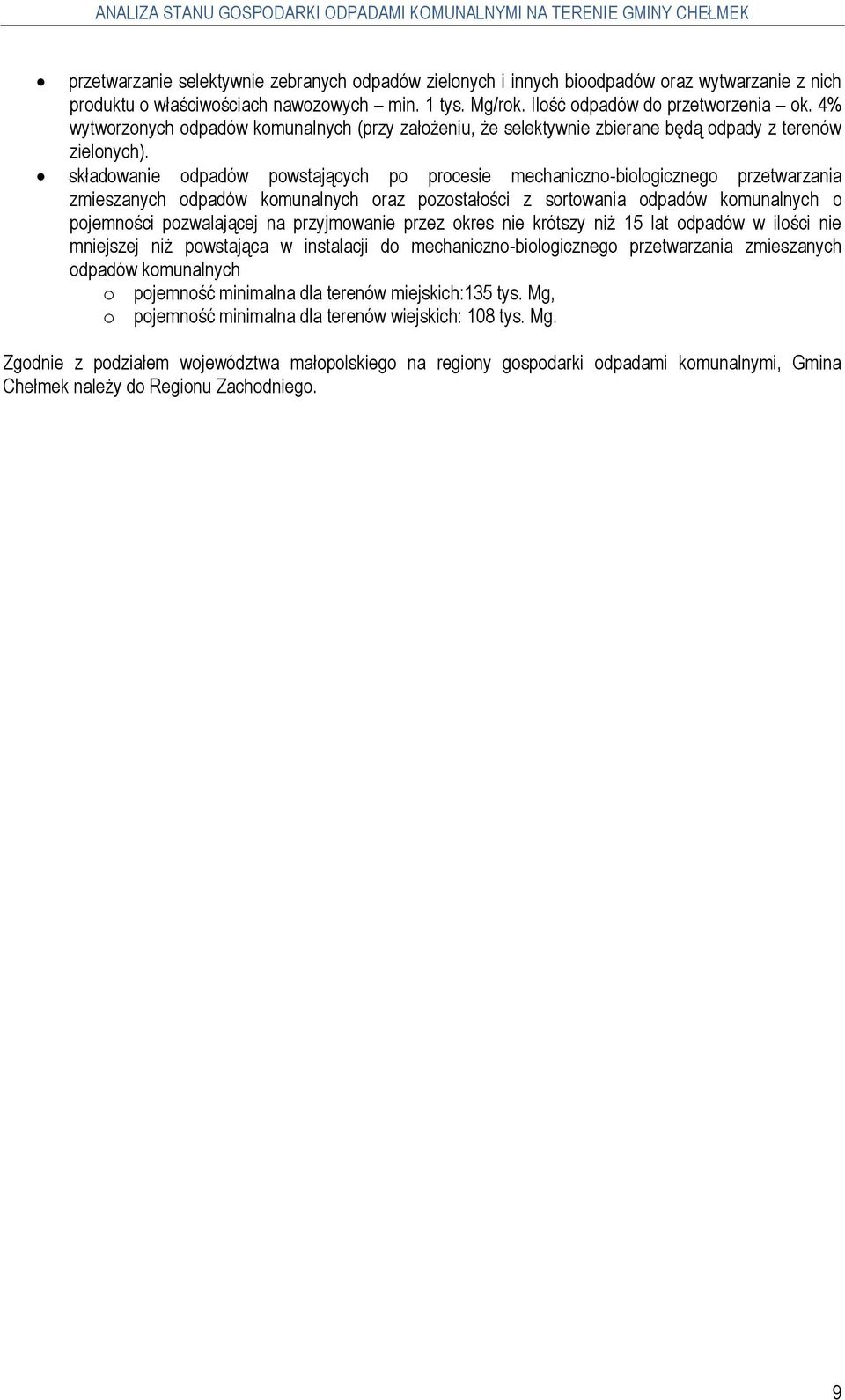 składowanie powstających po procesie mechaniczno-biologicznego przetwarzania zmieszanych komunalnych oraz pozostałości z sortowania komunalnych o pojemności pozwalającej na przyjmowanie przez okres