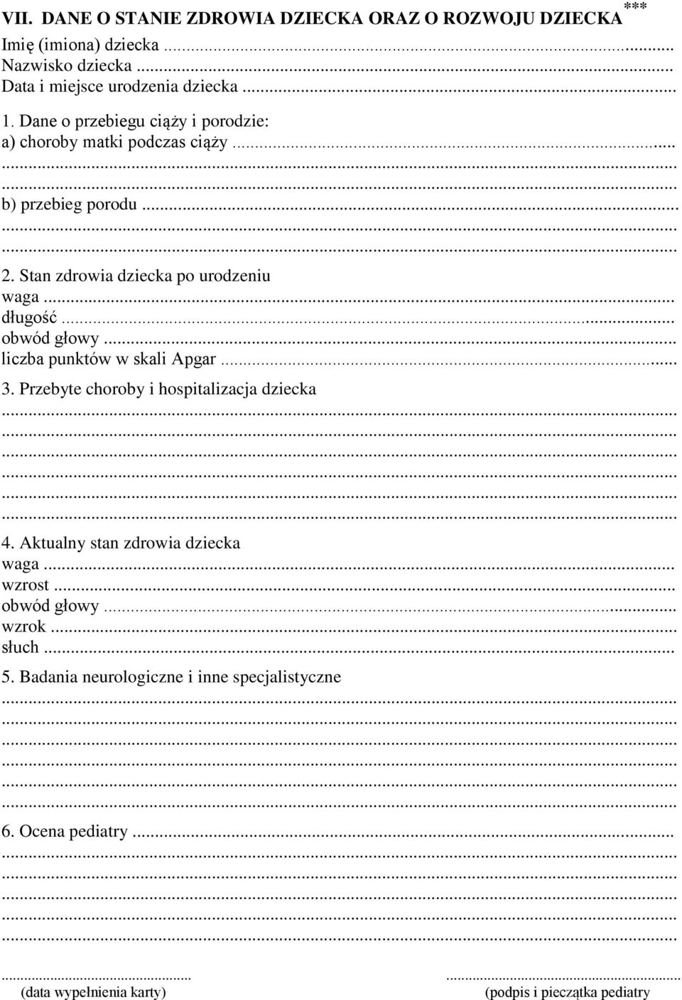 .. obwód głowy... liczba punktów w skali Apgar... 3. Przebyte choroby i hospitalizacja dziecka 4. Aktualny stan zdrowia dziecka waga... wzrost.