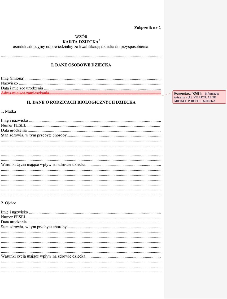 VII AKTUALNE MIEJSCE POBYTU DZIECKA 1. Matka Imię i nazwisko... Numer PESEL... Data urodzenia... Stan zdrowia, w tym przebyte choroby.