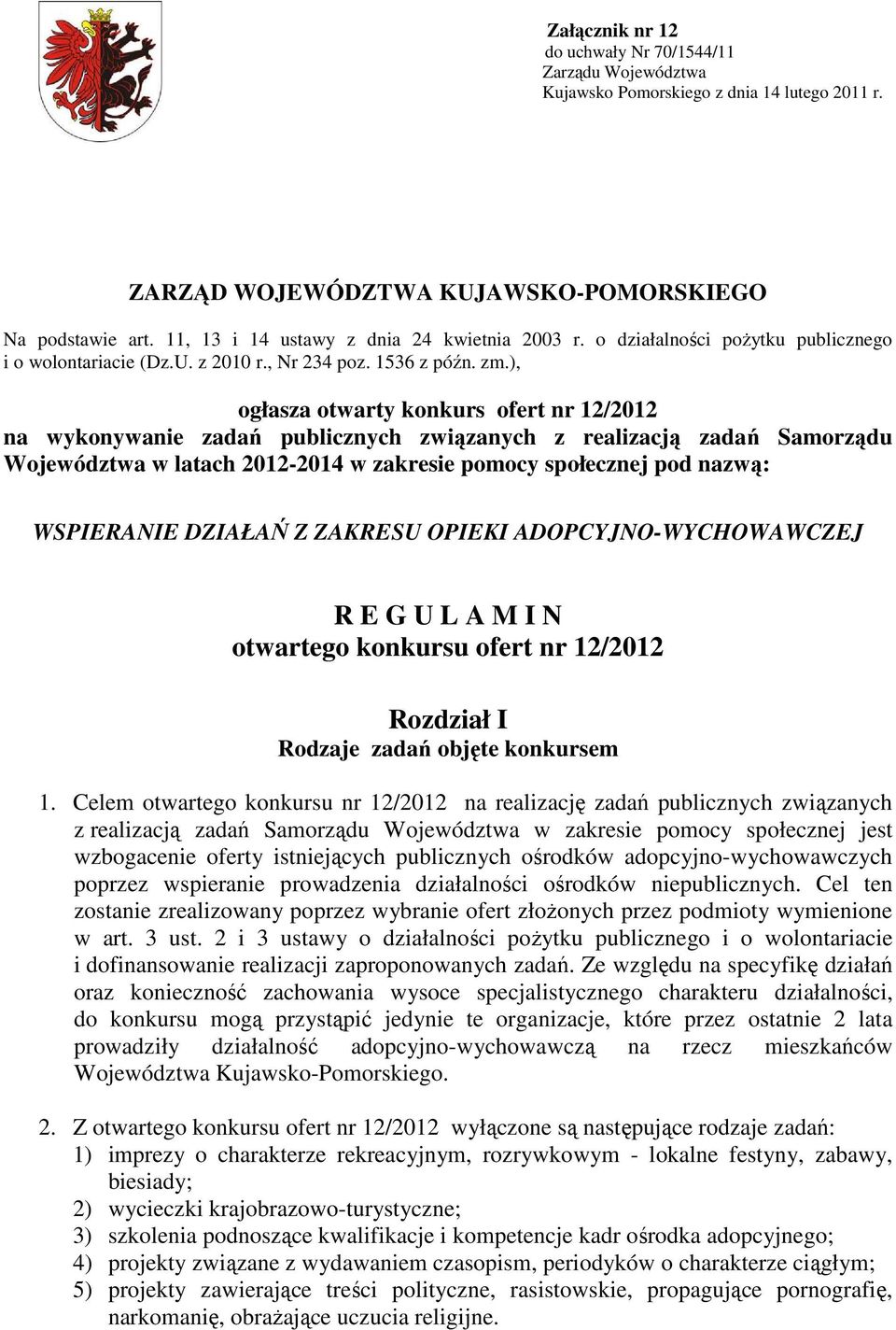 ), ogłasza otwarty konkurs ofert nr 12/2012 na wykonywanie zadań publicznych związanych z realizacją zadań Samorządu Województwa w latach 2012-2014 w zakresie pomocy społecznej pod nazwą: WSPIERANIE