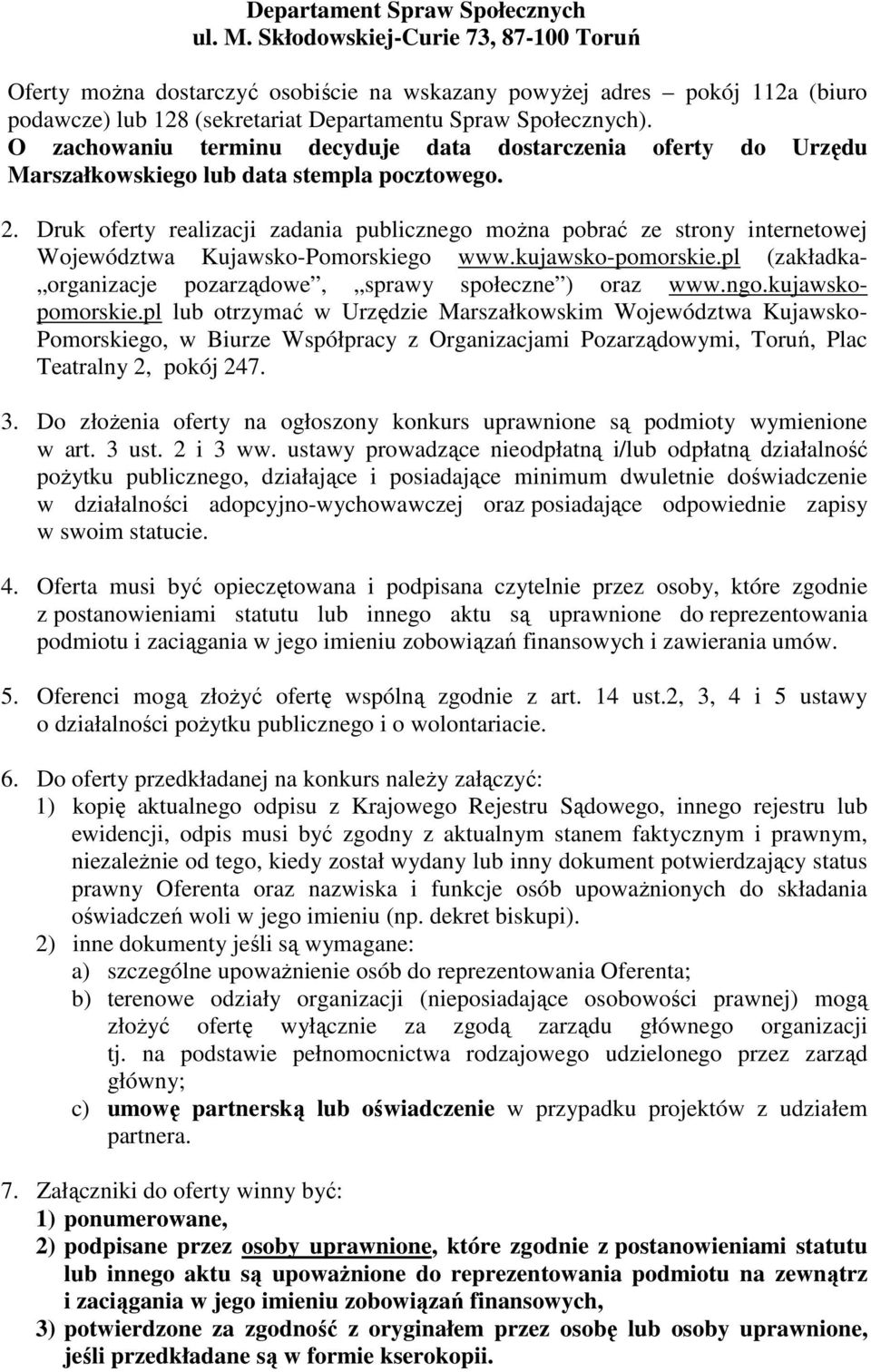 O zachowaniu terminu decyduje data dostarczenia oferty do Urzędu Marszałkowskiego lub data stempla pocztowego. 2.