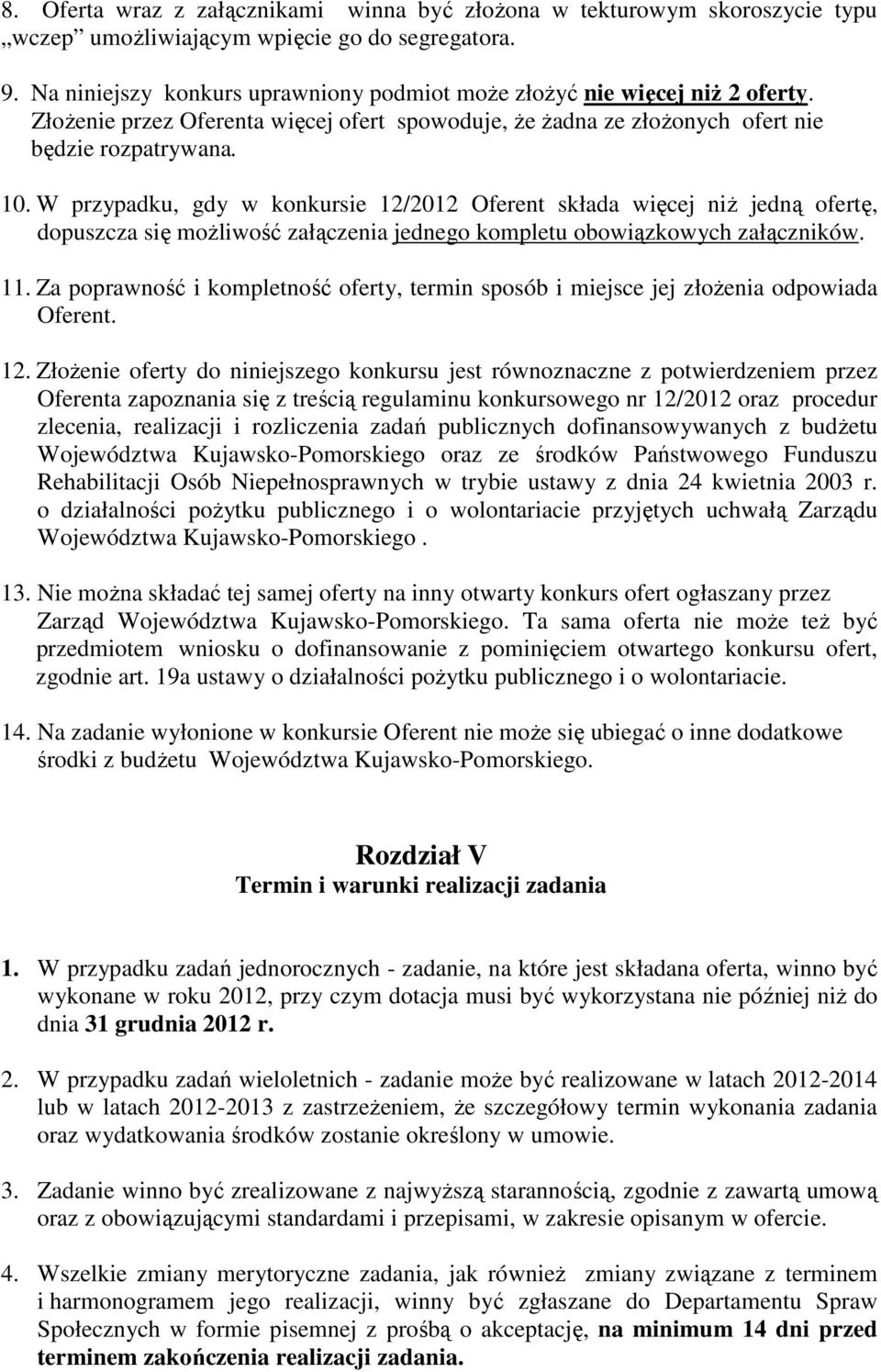 W przypadku, gdy w konkursie 12/2012 Oferent składa więcej niŝ jedną ofertę, dopuszcza się moŝliwość załączenia jednego kompletu obowiązkowych załączników. 11.