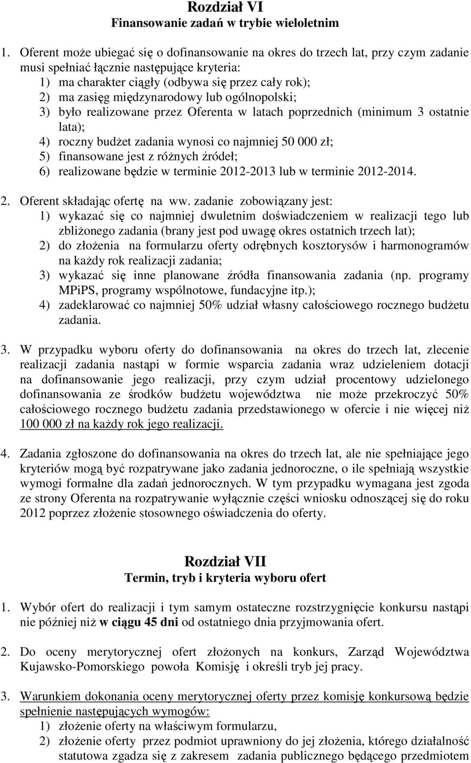 międzynarodowy lub ogólnopolski; 3) było realizowane przez Oferenta w latach poprzednich (minimum 3 ostatnie lata); 4) roczny budŝet zadania wynosi co najmniej 50 000 zł; 5) finansowane jest z