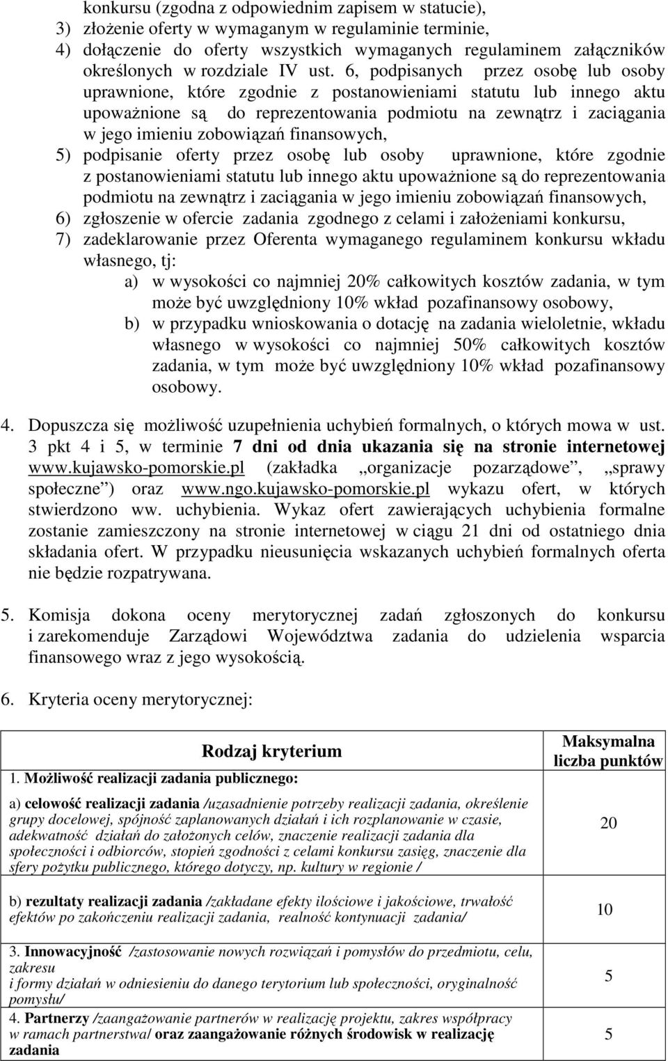 6, podpisanych przez osobę lub osoby uprawnione, które zgodnie z postanowieniami statutu lub innego aktu upowaŝnione są do reprezentowania podmiotu na zewnątrz i zaciągania w jego imieniu zobowiązań