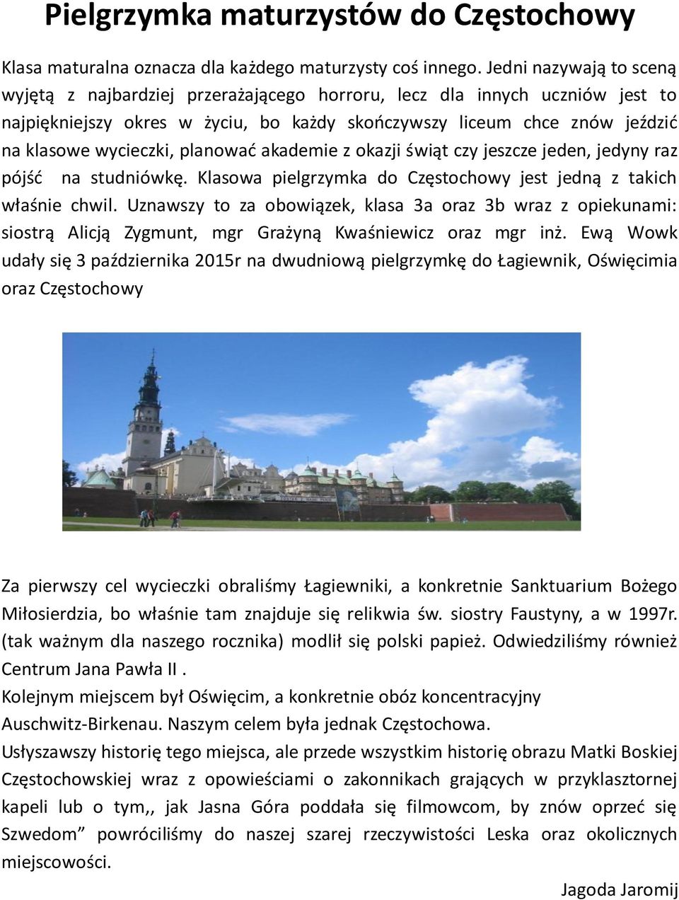 planować akademie z okazji świąt czy jeszcze jeden, jedyny raz pójść na studniówkę. Klasowa pielgrzymka do Częstochowy jest jedną z takich właśnie chwil.