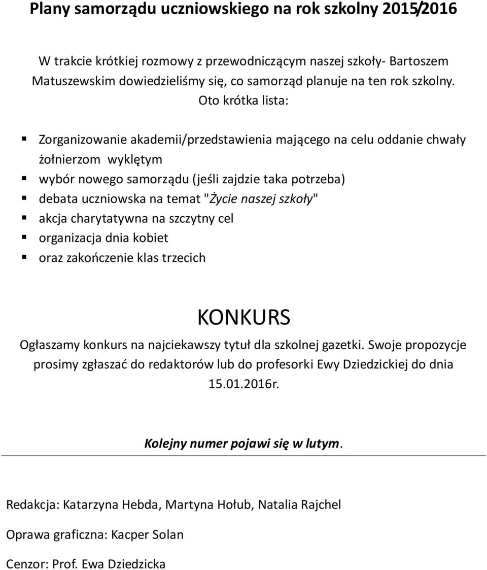 naszej szkoły" akcja charytatywna na szczytny cel organizacja dnia kobiet oraz zakończenie klas trzecich KONKURS Ogłaszamy konkurs na najciekawszy tytuł dla szkolnej gazetki.