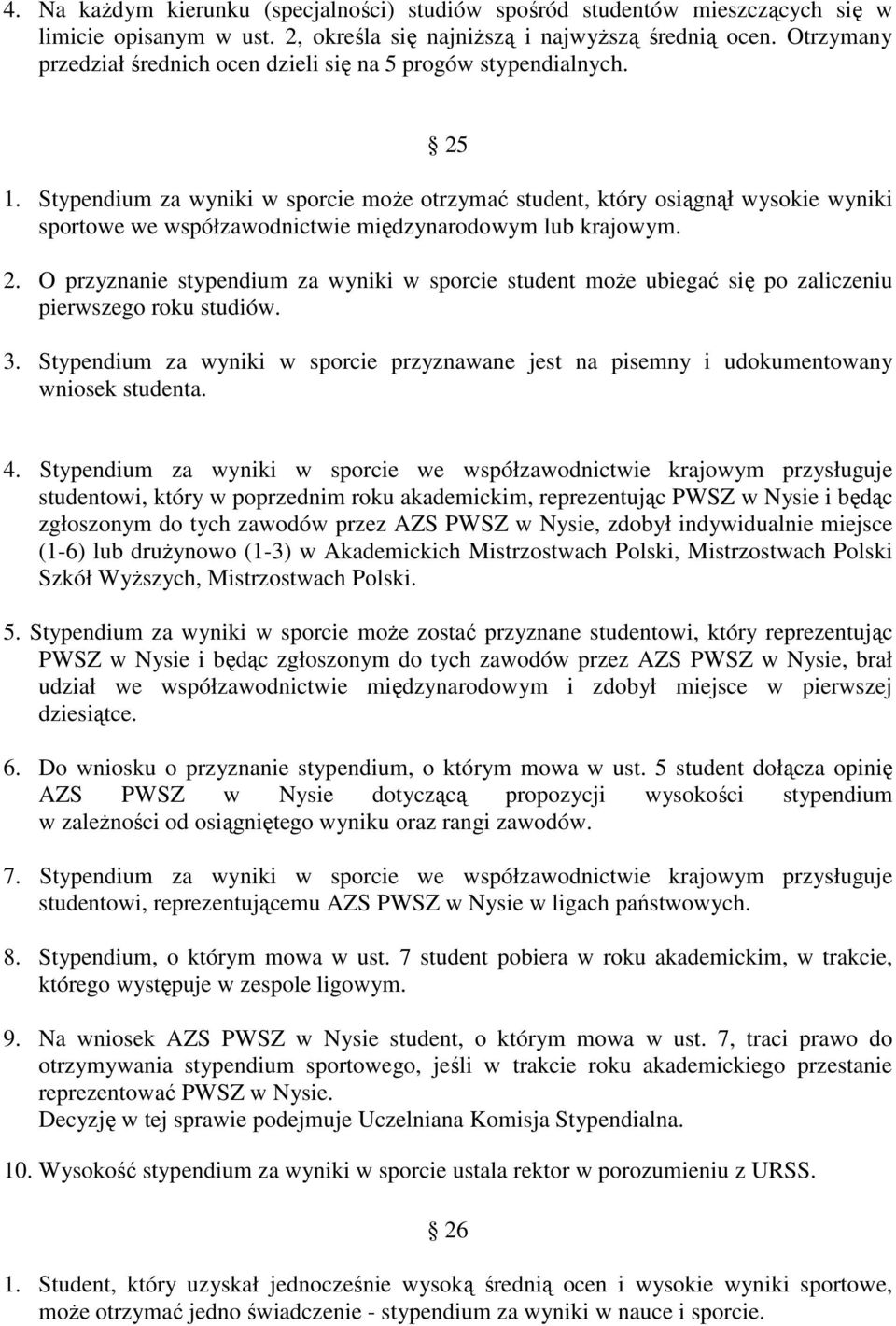 Stypendium za wyniki w sporcie moŝe otrzymać student, który osiągnął wysokie wyniki sportowe we współzawodnictwie międzynarodowym lub krajowym. 2.