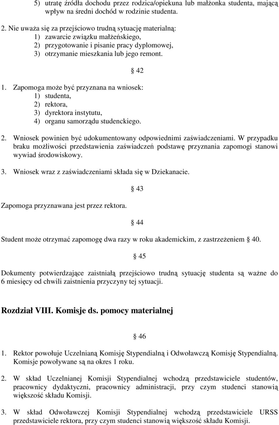 Zapomoga moŝe być przyznana na wniosek: 1) studenta, 2) rektora, 3) dyrektora instytutu, 4) organu samorządu studenckiego. 2. Wniosek powinien być udokumentowany odpowiednimi zaświadczeniami.