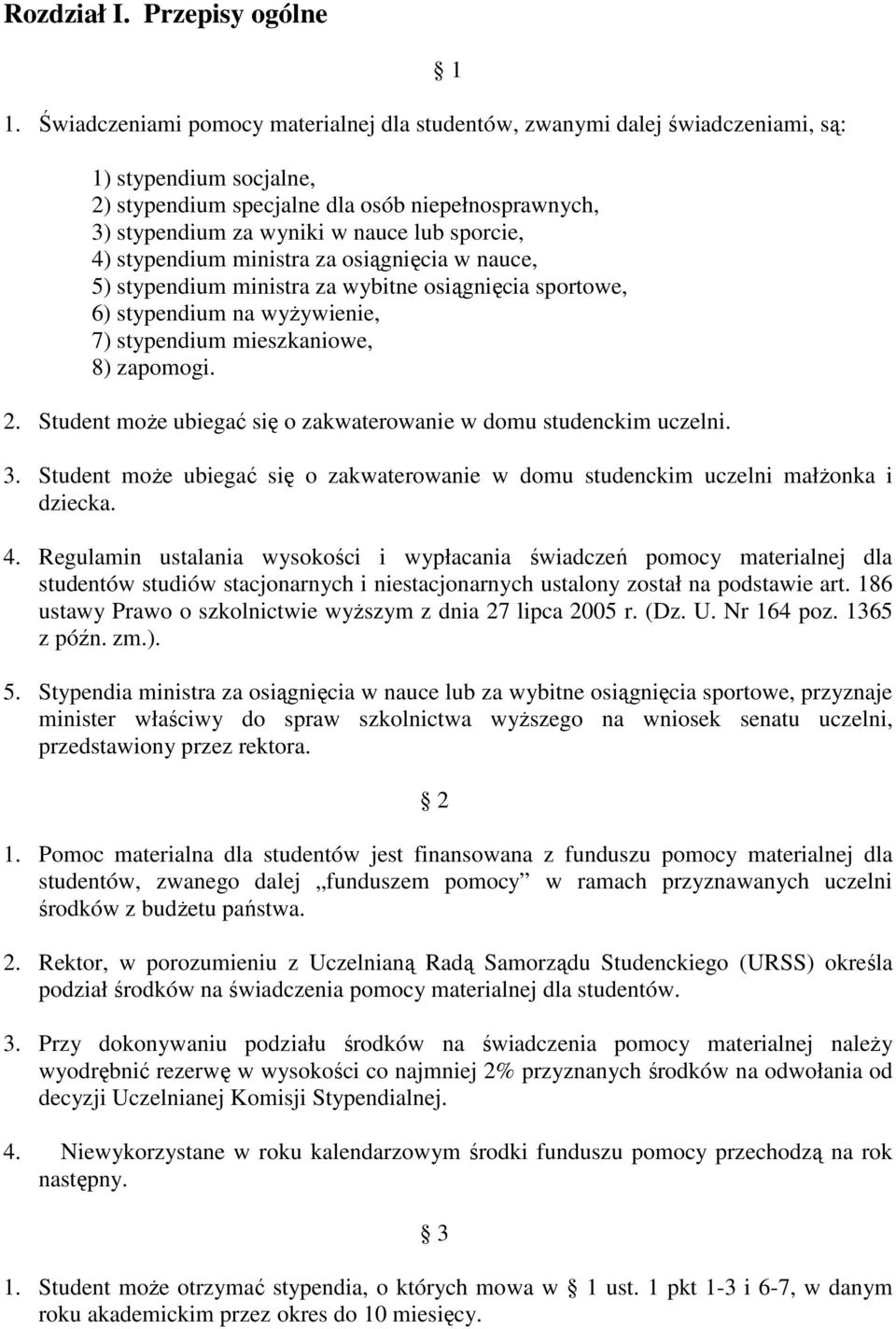 sporcie, 4) stypendium ministra za osiągnięcia w nauce, 5) stypendium ministra za wybitne osiągnięcia sportowe, 6) stypendium na wyŝywienie, 7) stypendium mieszkaniowe, 8) zapomogi. 2.