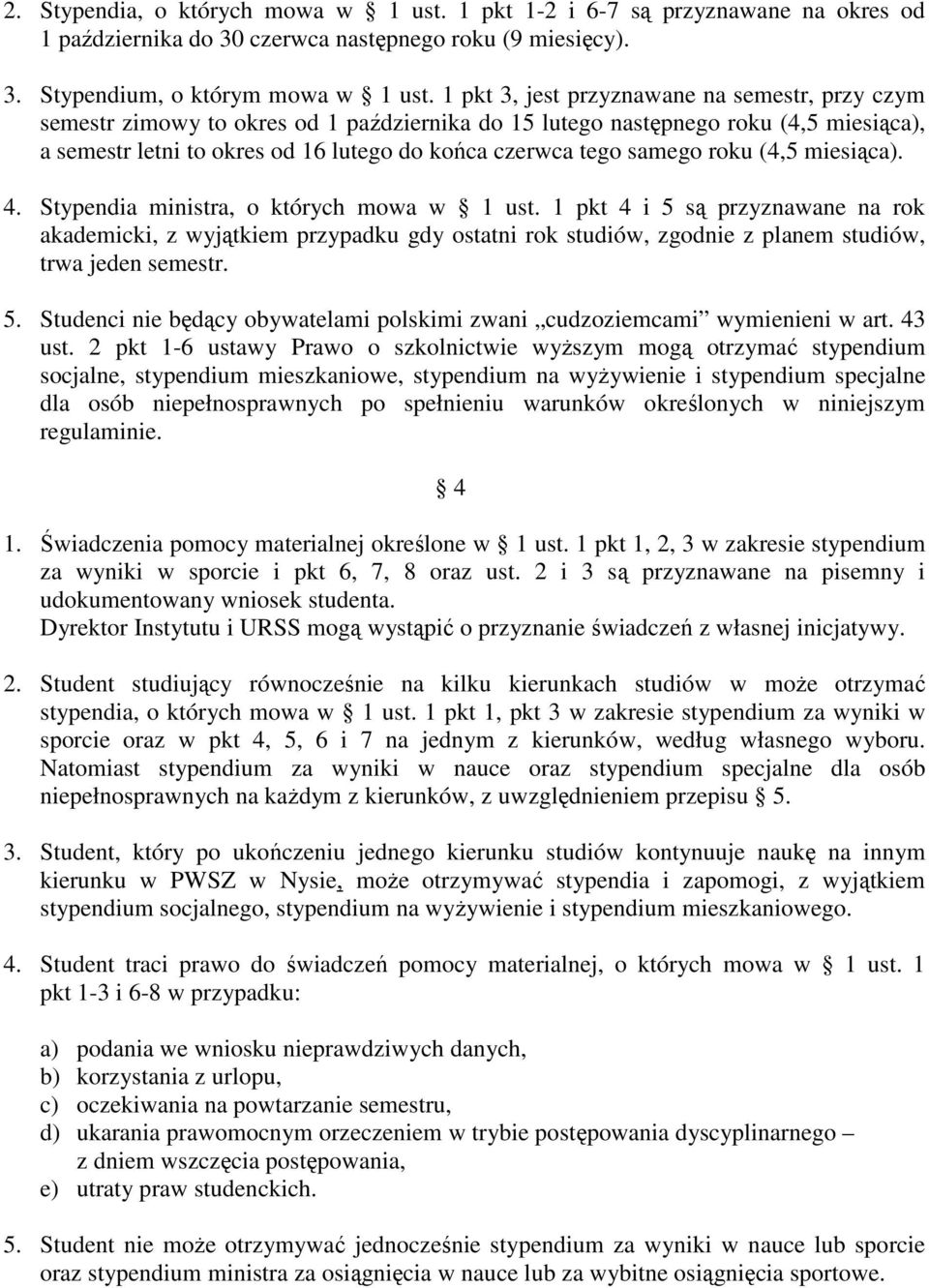 samego roku (4,5 miesiąca). 4. Stypendia ministra, o których mowa w 1 ust.