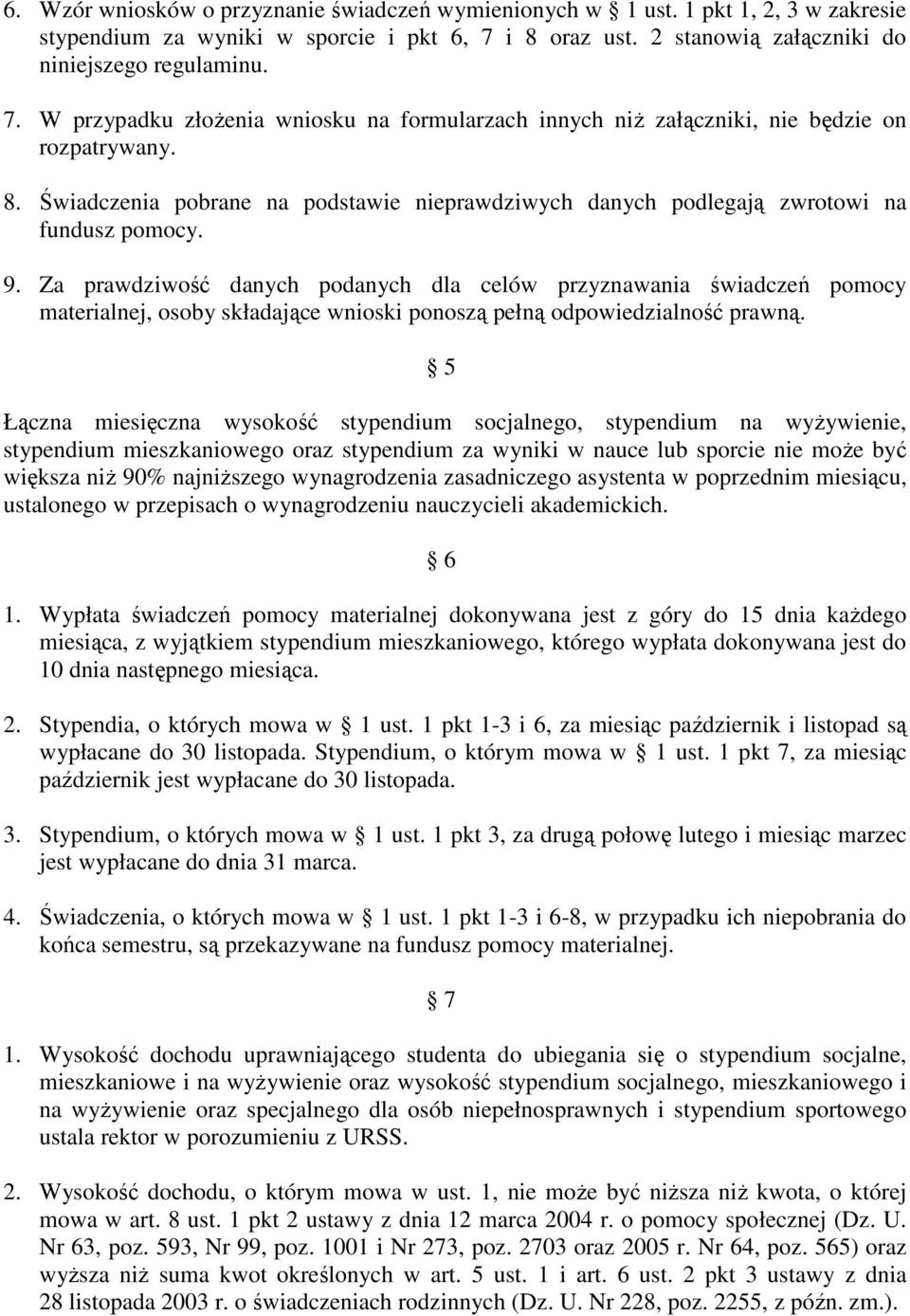 9. Za prawdziwość danych podanych dla celów przyznawania świadczeń pomocy materialnej, osoby składające wnioski ponoszą pełną odpowiedzialność prawną.