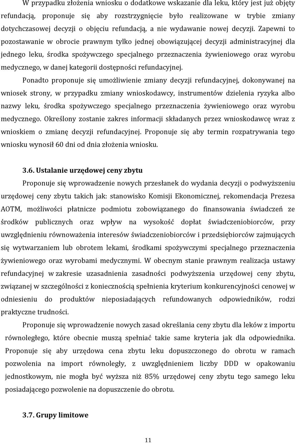 Zapewni to pozostawanie w obrocie prawnym tylko jednej obowiązującej decyzji administracyjnej dla jednego leku, środka spożywczego specjalnego przeznaczenia żywieniowego oraz wyrobu medycznego, w