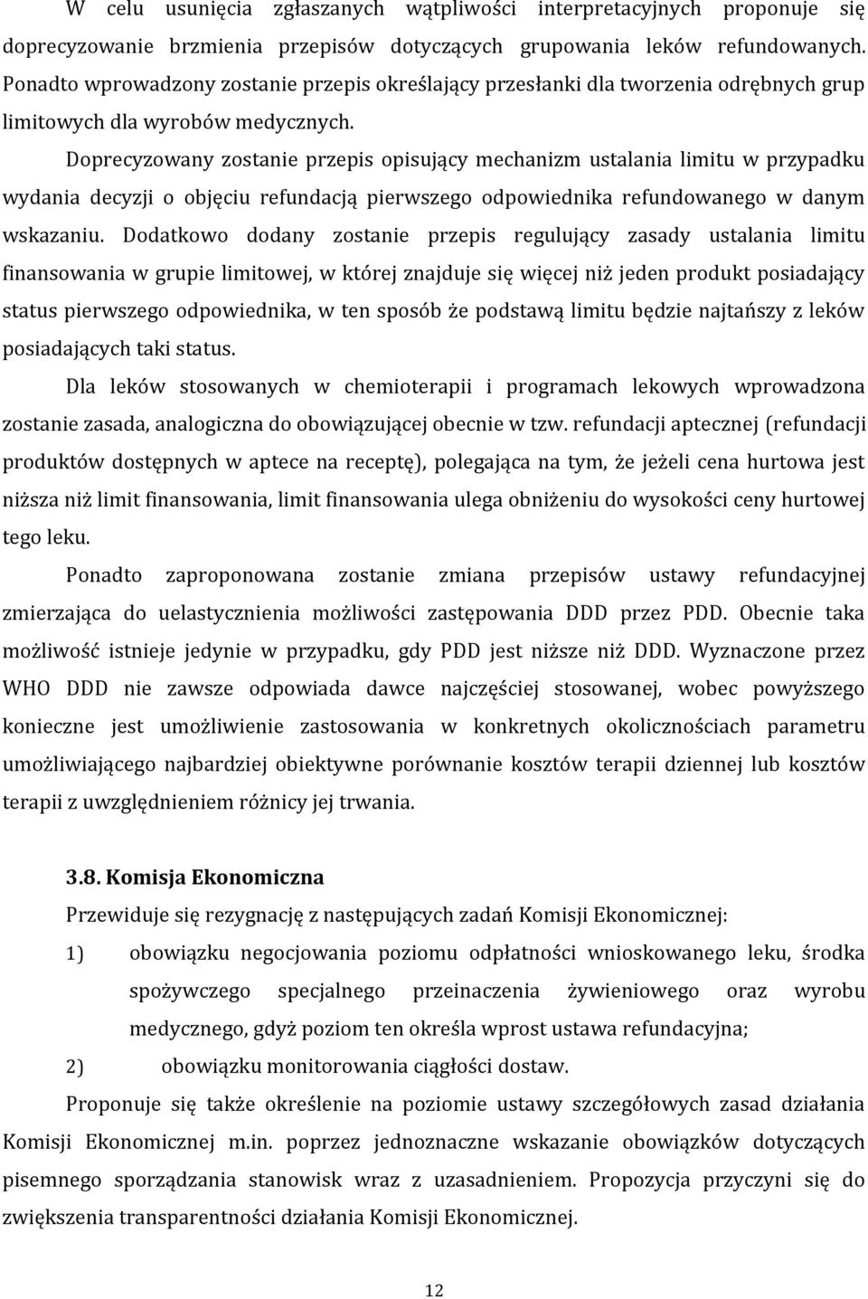 Doprecyzowany zostanie przepis opisujący mechanizm ustalania limitu w przypadku wydania decyzji o objęciu refundacją pierwszego odpowiednika refundowanego w danym wskazaniu.