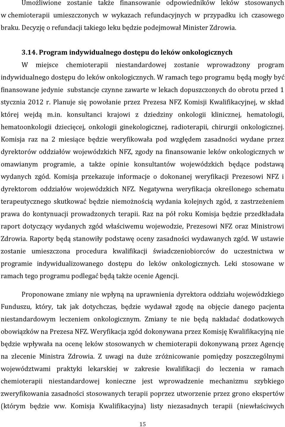 Program indywidualnego dostępu do leków onkologicznych W miejsce chemioterapii niestandardowej zostanie wprowadzony program indywidualnego dostępu do leków onkologicznych.