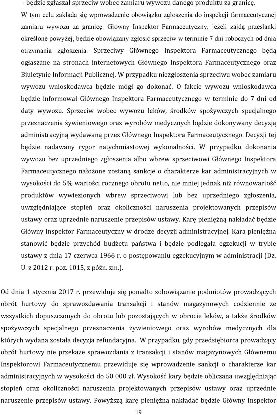 Sprzeciwy Głównego Inspektora Farmaceutycznego będą ogłaszane na stronach internetowych Głównego Inspektora Farmaceutycznego oraz Biuletynie Informacji Publicznej.