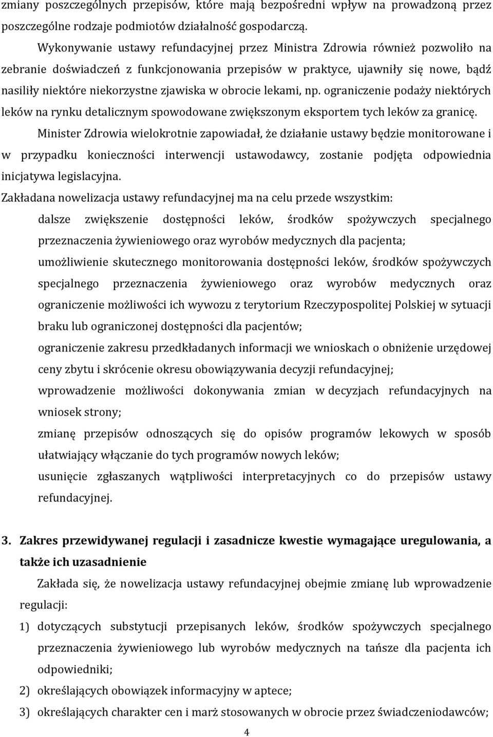 zjawiska w obrocie lekami, np. ograniczenie podaży niektórych leków na rynku detalicznym spowodowane zwiększonym eksportem tych leków za granicę.