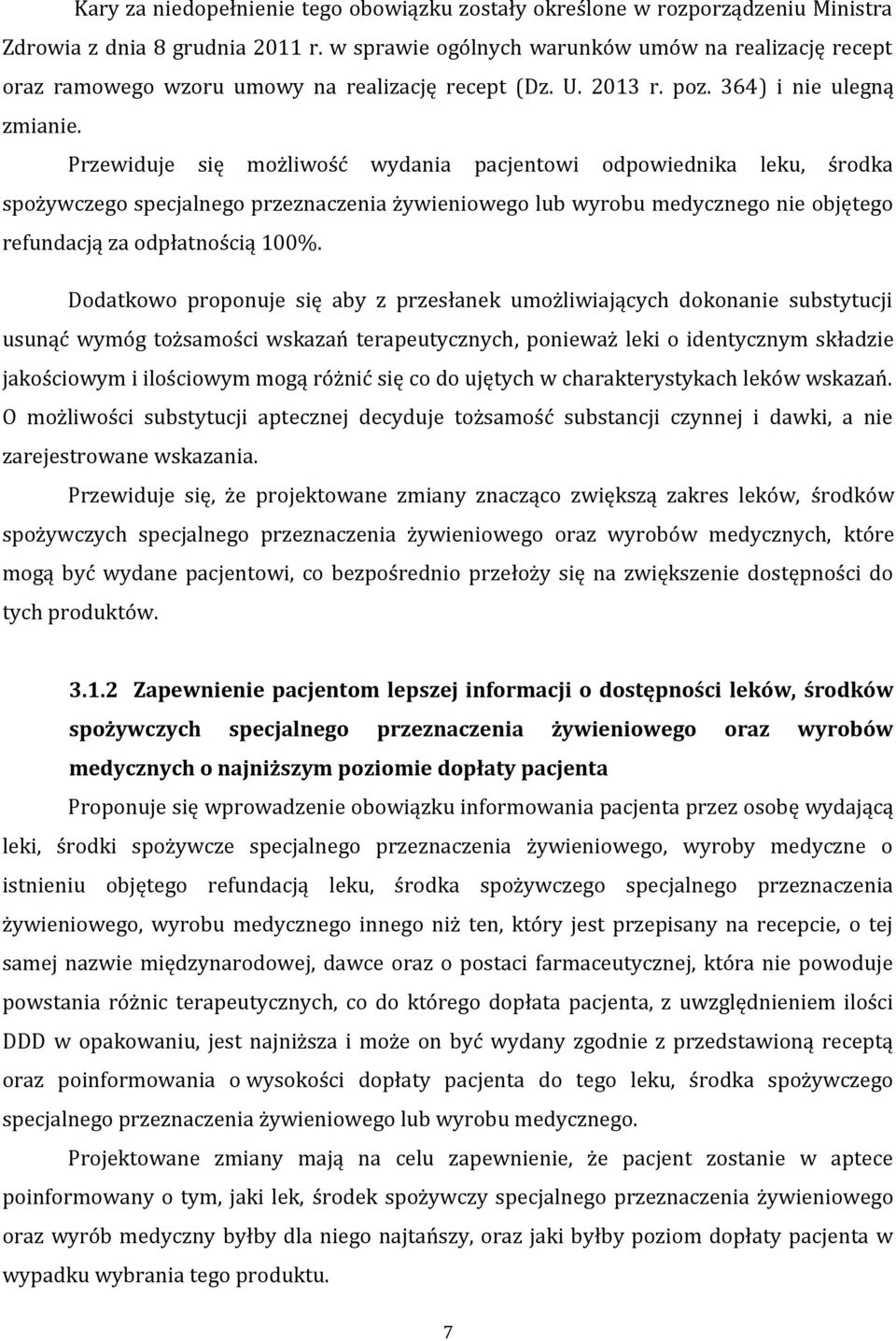 Przewiduje się możliwość wydania pacjentowi odpowiednika leku, środka spożywczego specjalnego przeznaczenia żywieniowego lub wyrobu medycznego nie objętego refundacją za odpłatnością 100%.