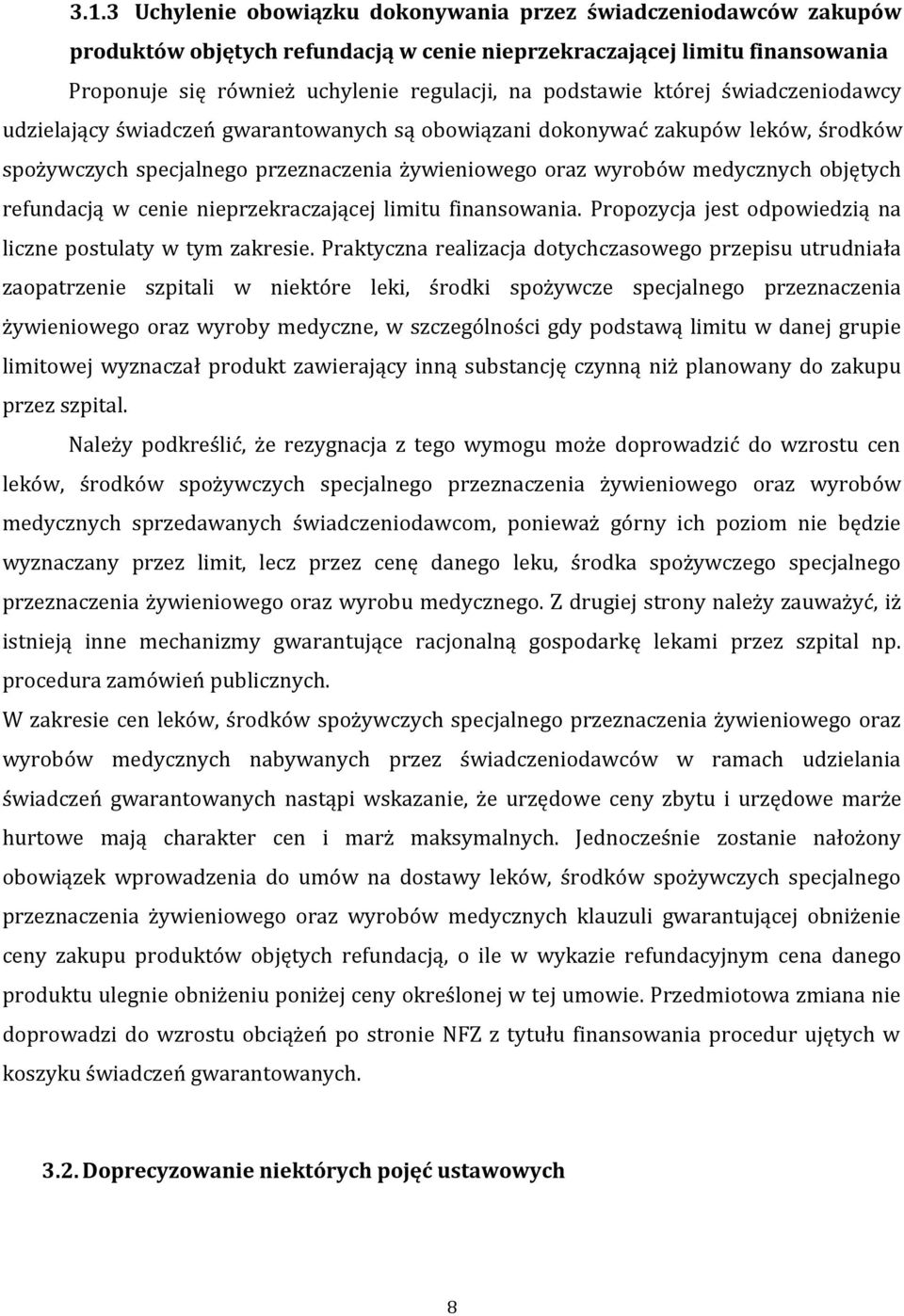 objętych refundacją w cenie nieprzekraczającej limitu finansowania. Propozycja jest odpowiedzią na liczne postulaty w tym zakresie.