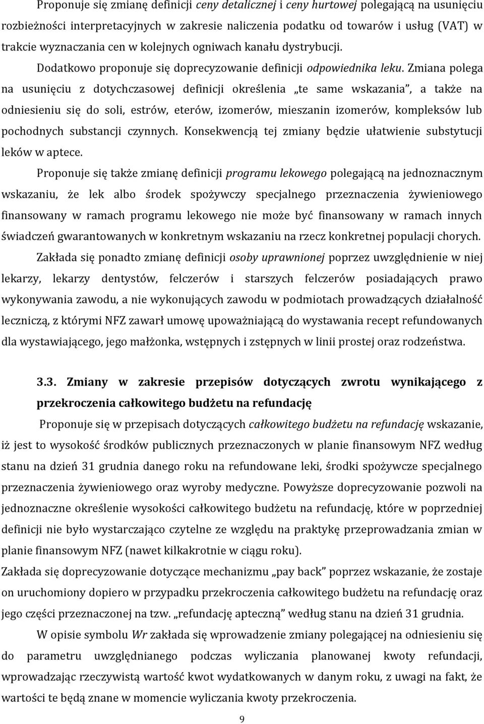 Zmiana polega na usunięciu z dotychczasowej definicji określenia te same wskazania, a także na odniesieniu się do soli, estrów, eterów, izomerów, mieszanin izomerów, kompleksów lub pochodnych