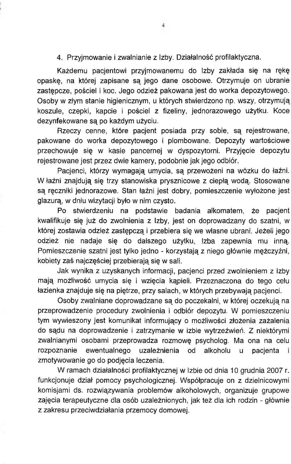 wszy, otrzymują koszule, czepki, kapcie i pościel z fizeliny, jednorazowego użytku. Koce dezynfekowane są po każdym użyciu.