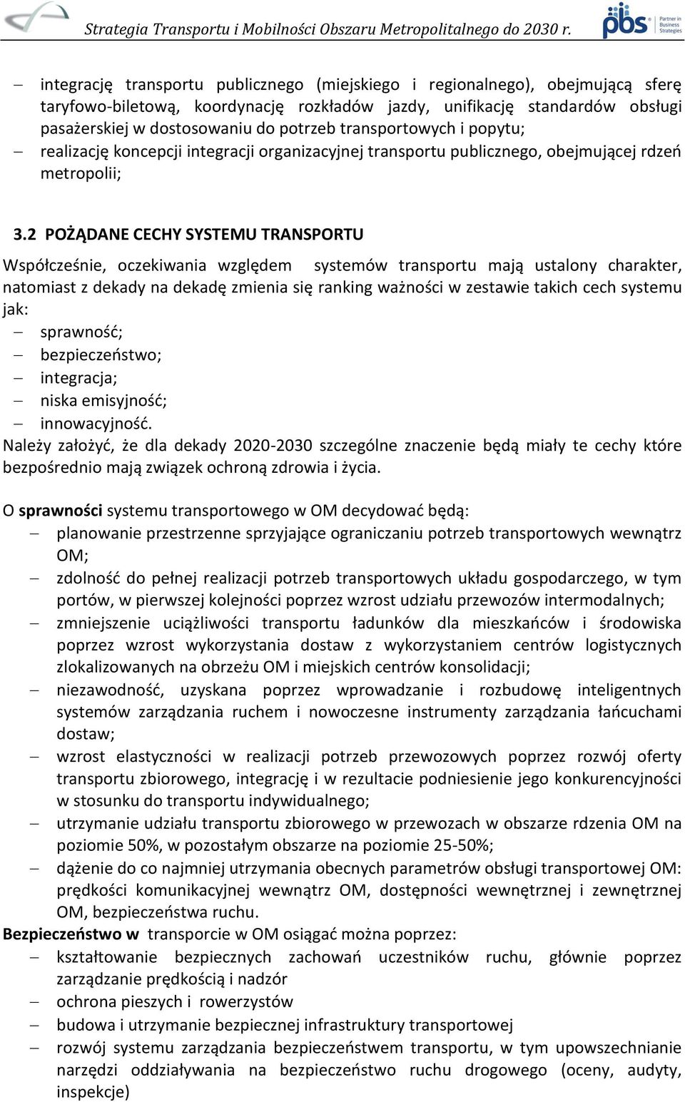 2 POŻĄDANE CECHY SYSTEMU TRANSPORTU Współcześnie, oczekiwania względem systemów transportu mają ustalony charakter, natomiast z dekady na dekadę zmienia się ranking ważności w zestawie takich cech