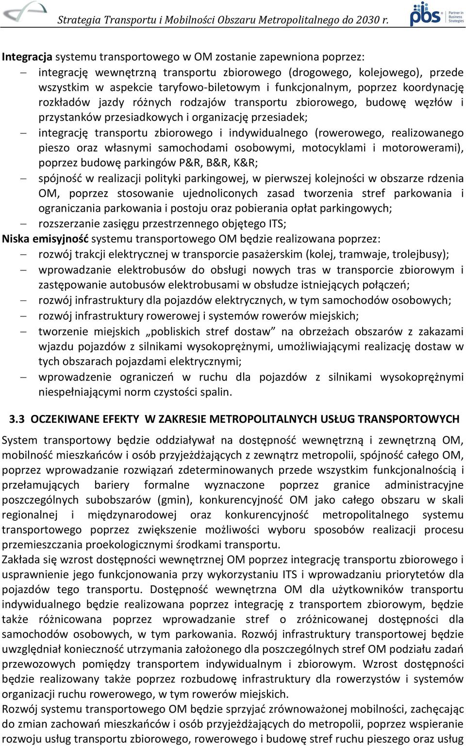 indywidualnego (rowerowego, realizowanego pieszo oraz własnymi samochodami osobowymi, motocyklami i motorowerami), poprzez budowę parkingów P&R, B&R, K&R; spójność w realizacji polityki parkingowej,