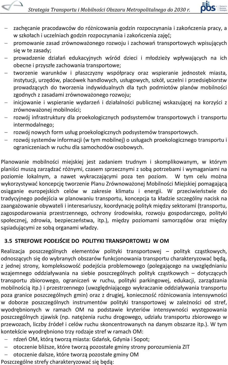 współpracy oraz wspieranie jednostek miasta, instytucji, urzędów, placówek handlowych, usługowych, szkół, uczelni i przedsiębiorstw prowadzących do tworzenia indywidualnych dla tych podmiotów planów