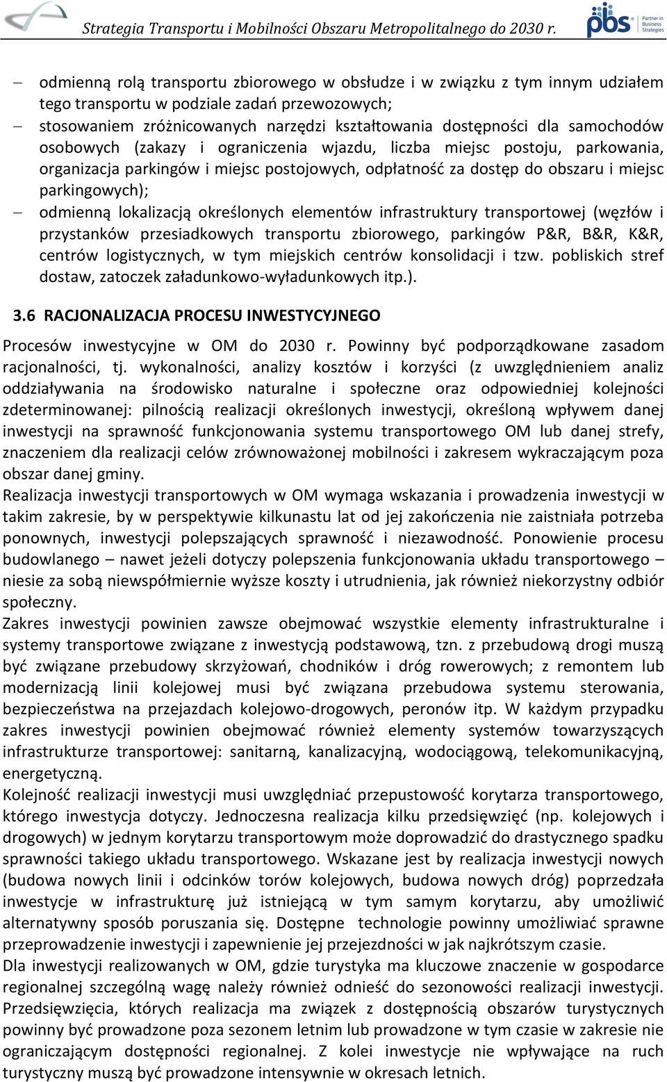 lokalizacją określonych elementów infrastruktury transportowej (węzłów i przystanków przesiadkowych transportu zbiorowego, parkingów P&R, B&R, K&R, centrów logistycznych, w tym miejskich centrów