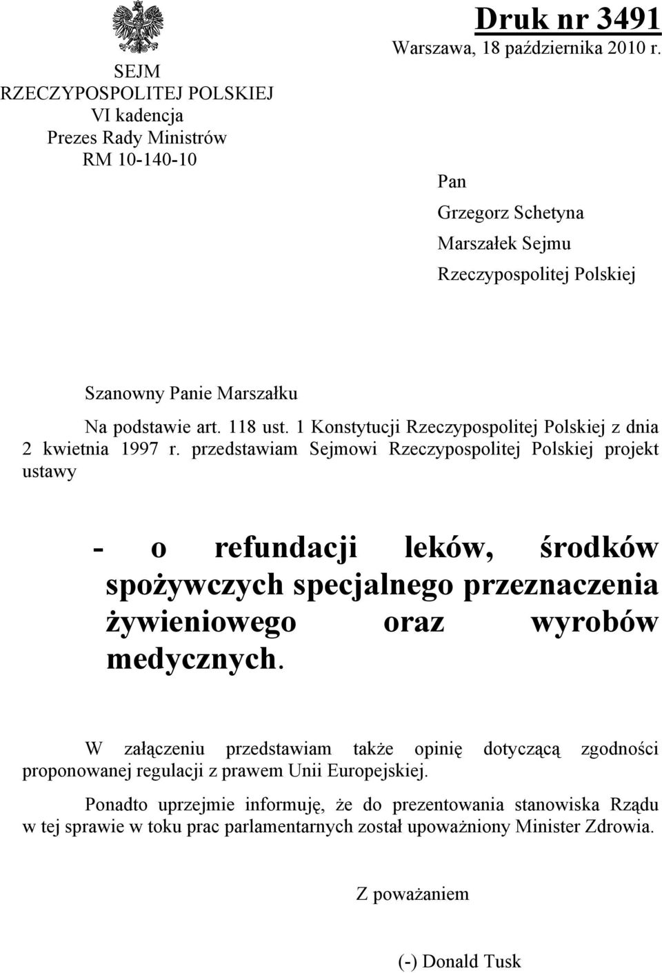 przedstawiam Sejmowi Rzeczypospolitej Polskiej projekt ustawy - o refundacji leków, środków spożywczych specjalnego przeznaczenia żywieniowego oraz wyrobów medycznych.