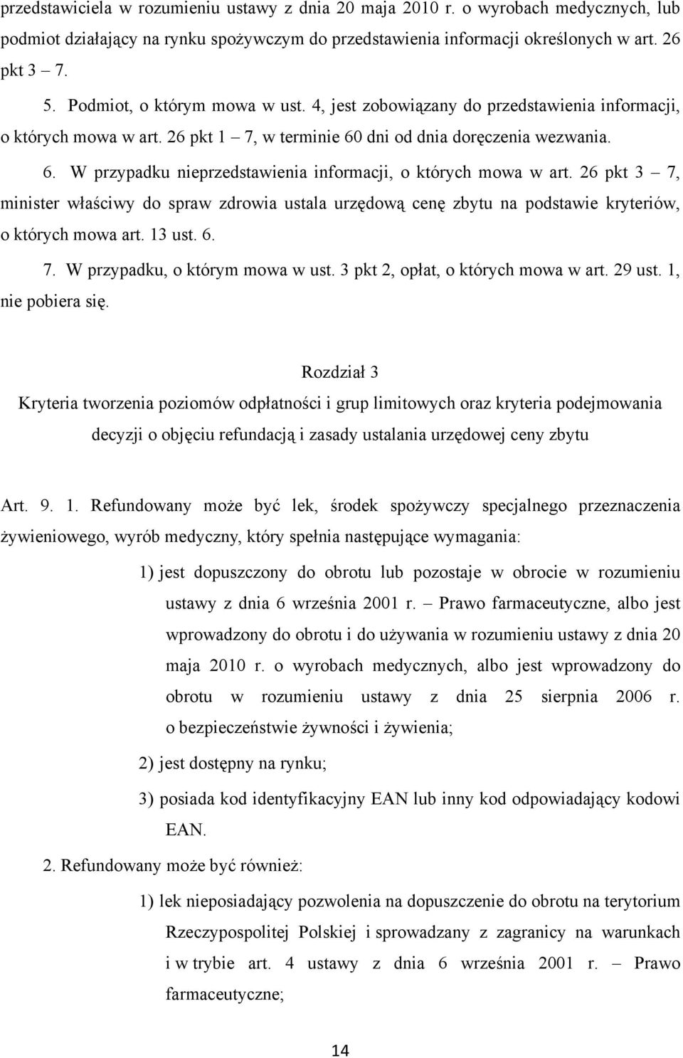 26 pkt 3 7, minister właściwy do spraw zdrowia ustala urzędową cenę zbytu na podstawie kryteriów, o których mowa art. 13 ust. 6. 7. W przypadku, o którym mowa w ust.