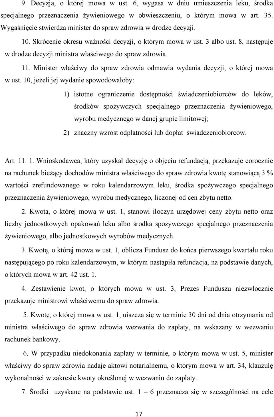 8, następuje w drodze decyzji ministra właściwego do spraw zdrowia. 11. Minister właściwy do spraw zdrowia odmawia wydania decyzji, o której mowa w ust.