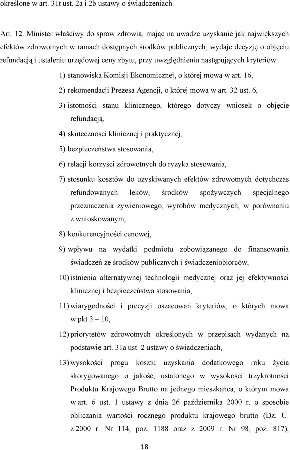 ceny zbytu, przy uwzględnieniu następujących kryteriów: 1) stanowiska Komisji Ekonomicznej, o której mowa w art. 16, 2) rekomendacji Prezesa Agencji, o której mowa w art. 32 ust.