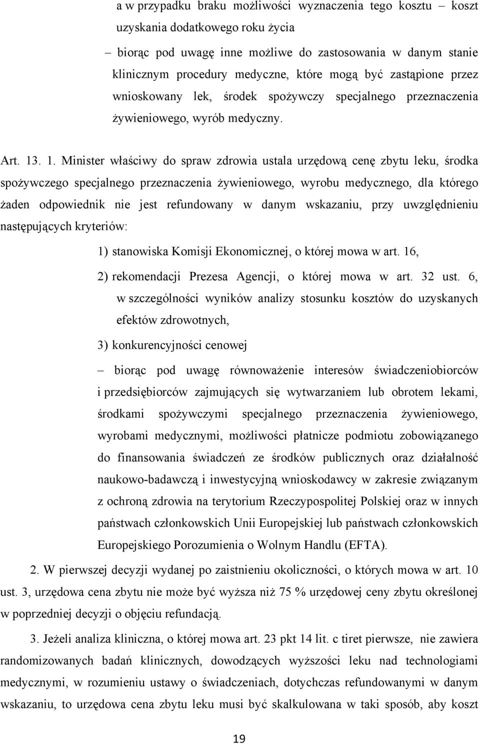 . 1. Minister właściwy do spraw zdrowia ustala urzędową cenę zbytu leku, środka spożywczego specjalnego przeznaczenia żywieniowego, wyrobu medycznego, dla którego żaden odpowiednik nie jest