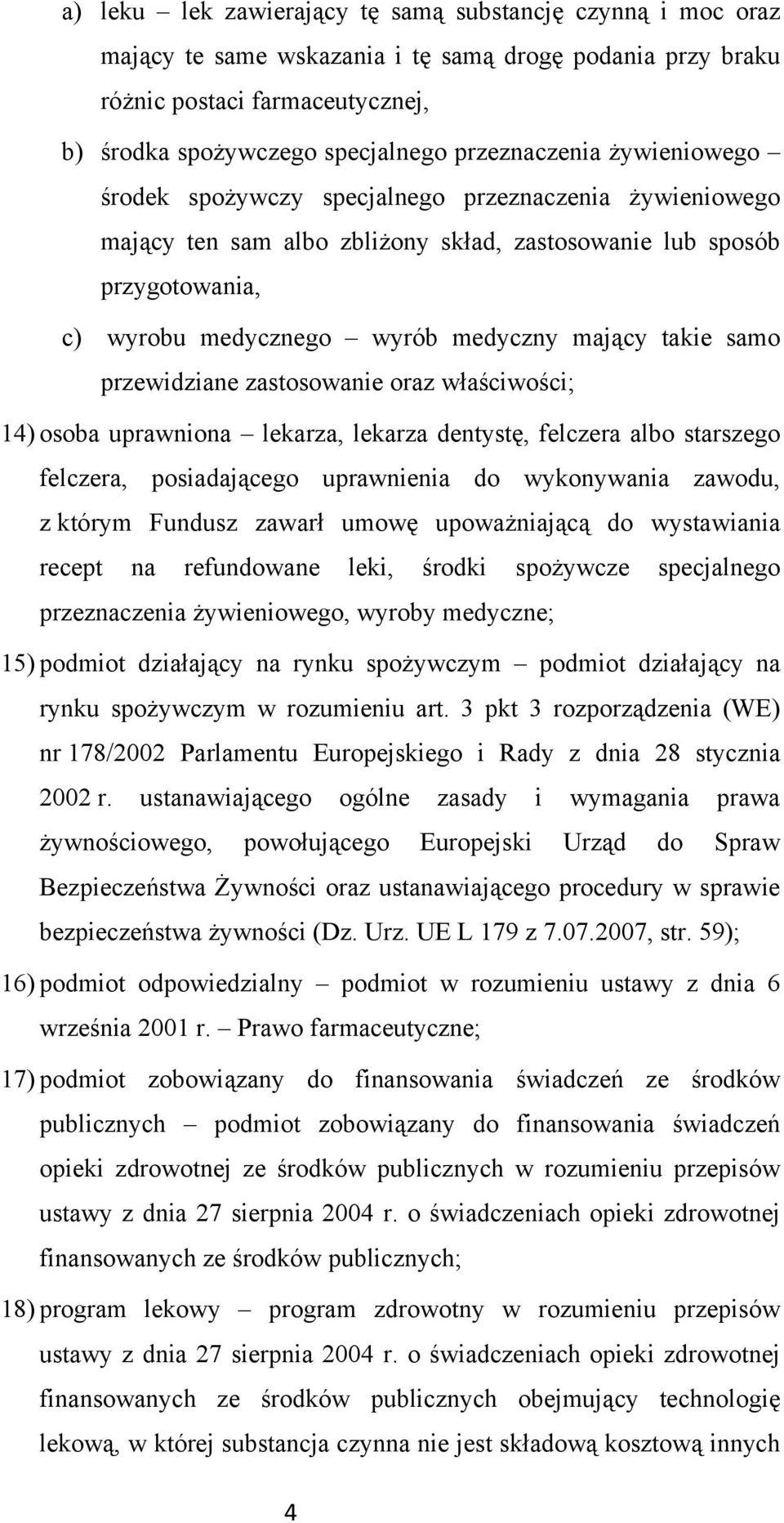 mający takie samo przewidziane zastosowanie oraz właściwości; 14) osoba uprawniona lekarza, lekarza dentystę, felczera albo starszego felczera, posiadającego uprawnienia do wykonywania zawodu, z